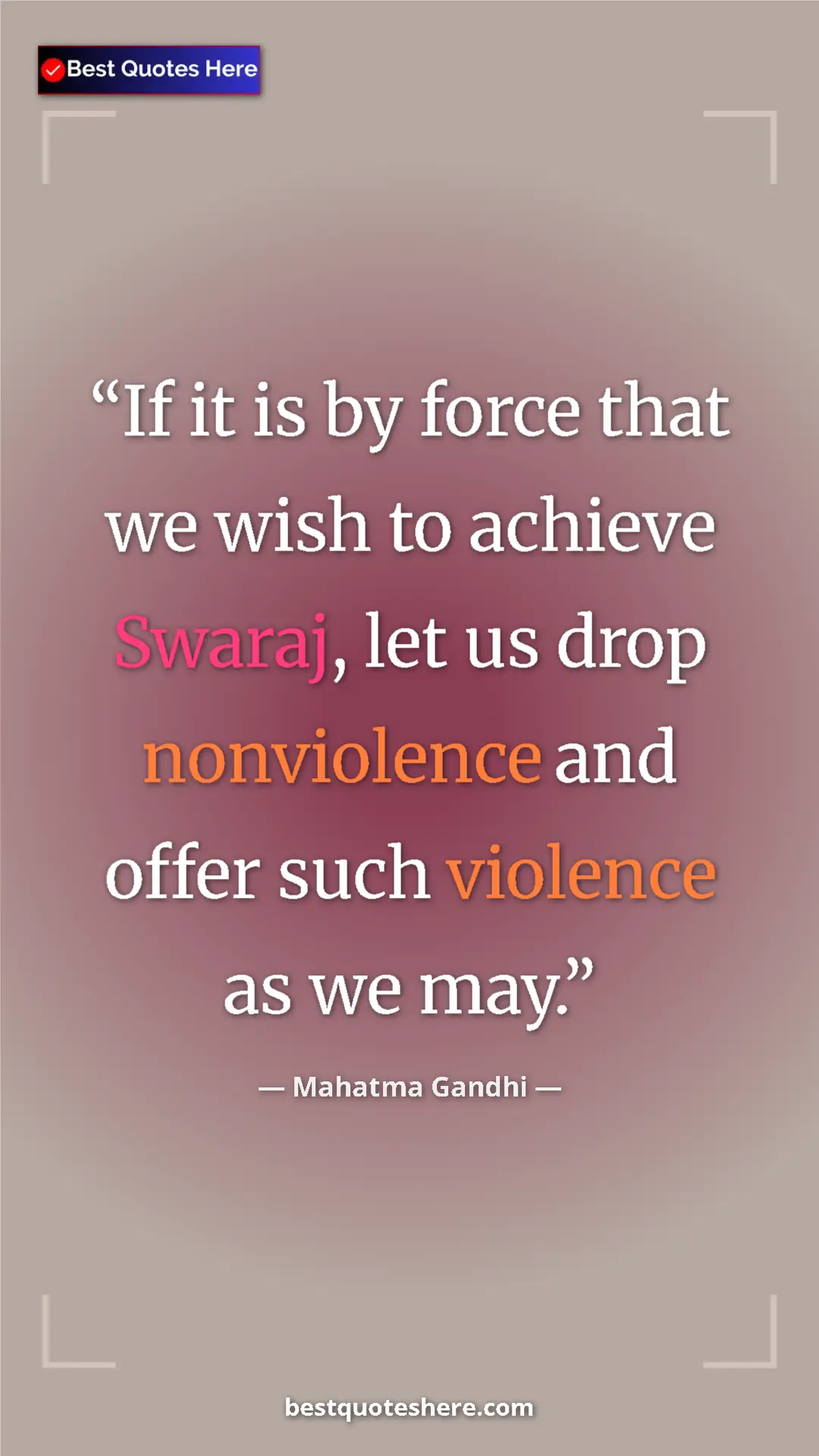 Pinterest quote poster by Mahatma Gandhi: "If it is by force that we wish to achieve Swaraj, let us..."