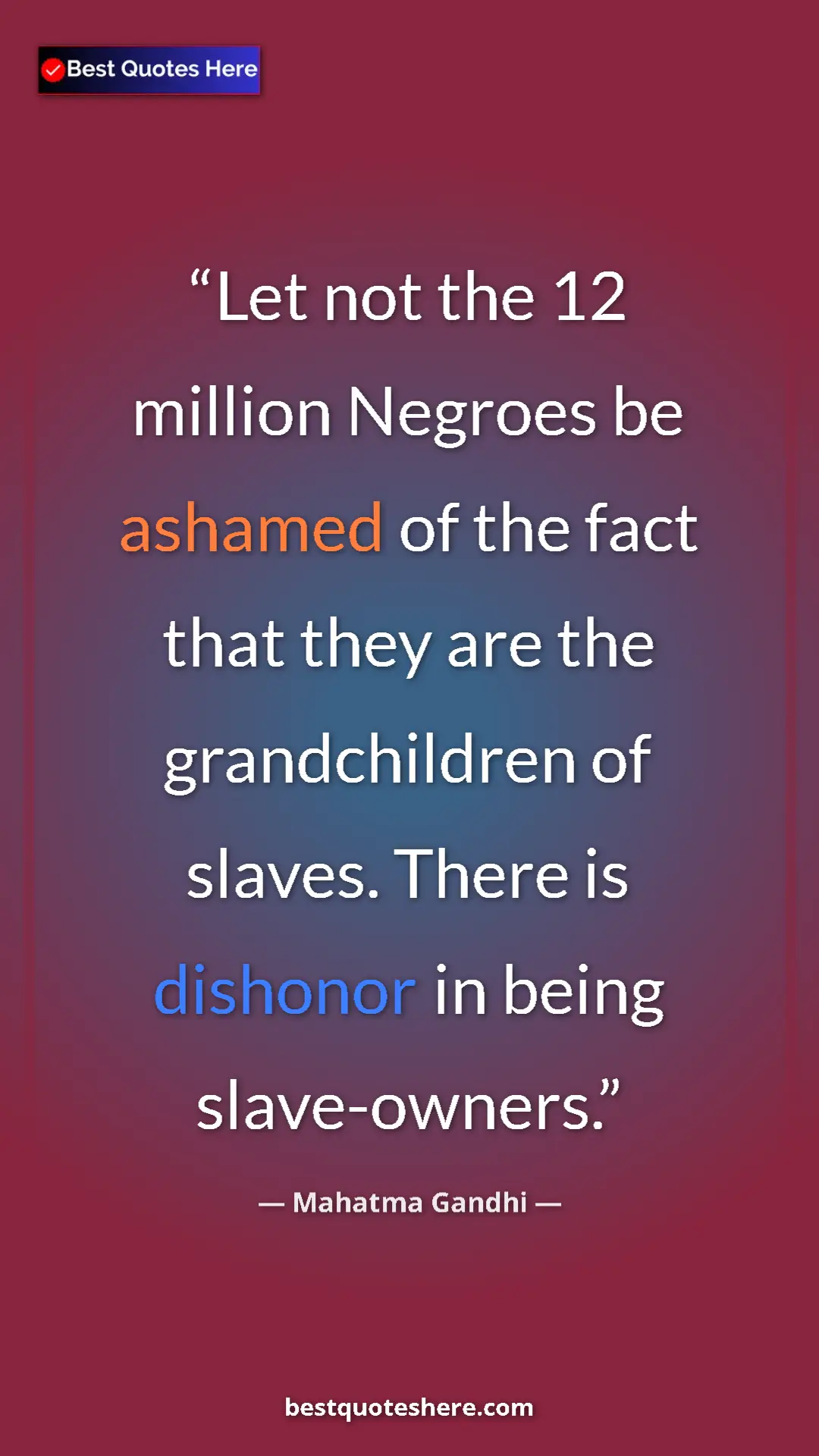 Mahatma Gandhi Quote Card: "Let not the 12 million Negroes be ashamed of the fact that t" Pinterest quote poster by Mahatma Gandhi: "Let not the 12 million Negroes be ashamed of the fact that t"