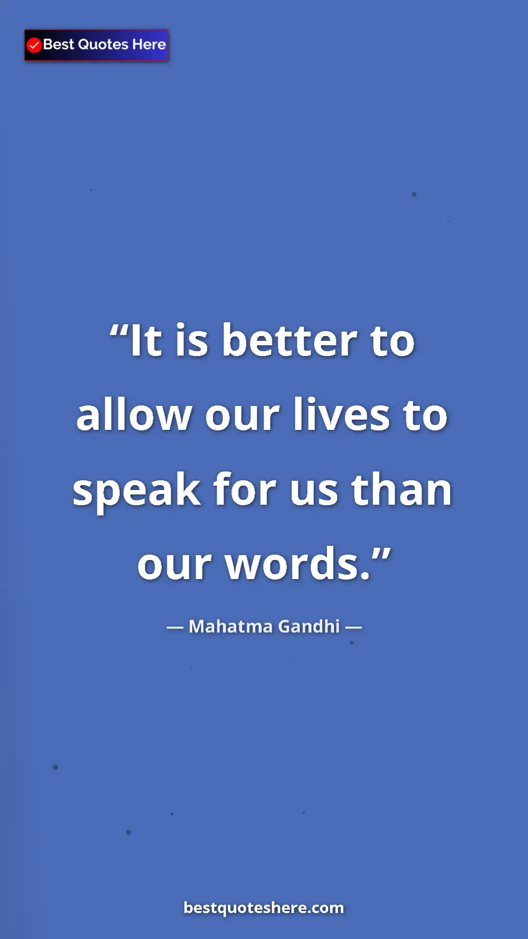 Pinterest quote poster by Mahatma Gandhi: "It is better to allow our lives to speak for us than our..."