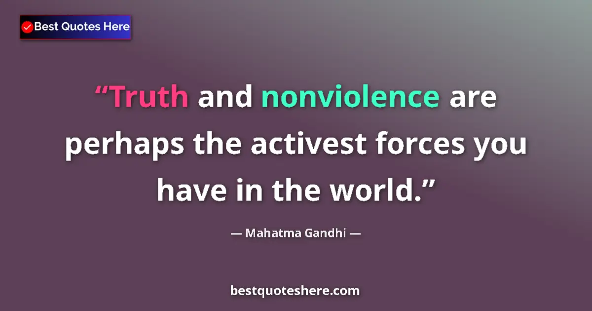 Mahatma Gandhi quote: "Truth and nonviolence are perhaps the activest forces you..."