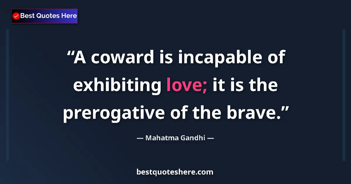 Mahatma Gandhi quote: "A coward is incapable of exhibiting love; it is the..."