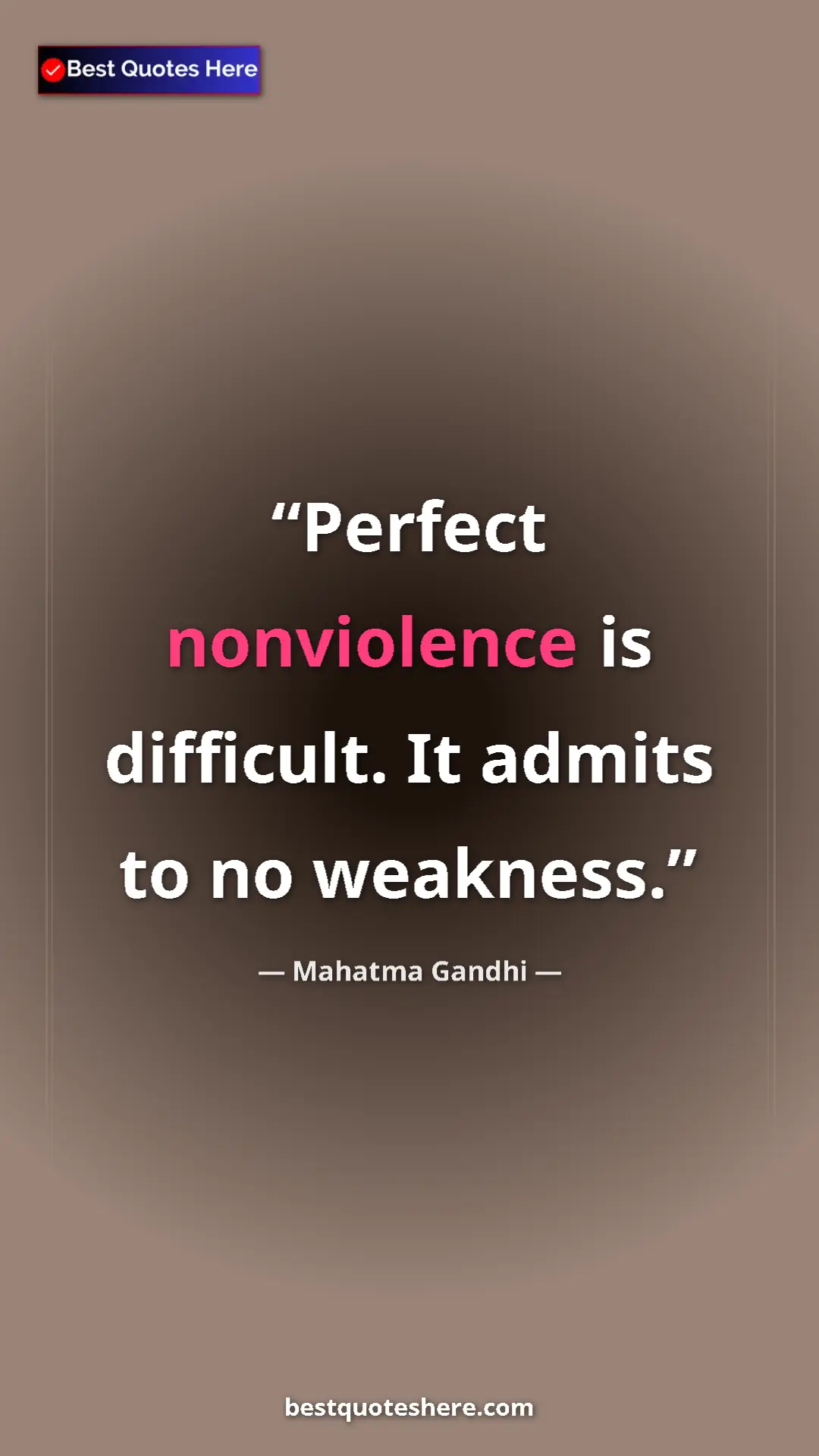 Pinterest quote poster by Mahatma Gandhi: "Perfect nonviolence is difficult. It admits to no weakness."
