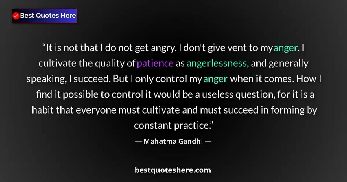 Image for the quote by Mahatma Gandhi: It is not that I do not get angry. I don't give vent to my anger. I cultivate the quality of patienc...