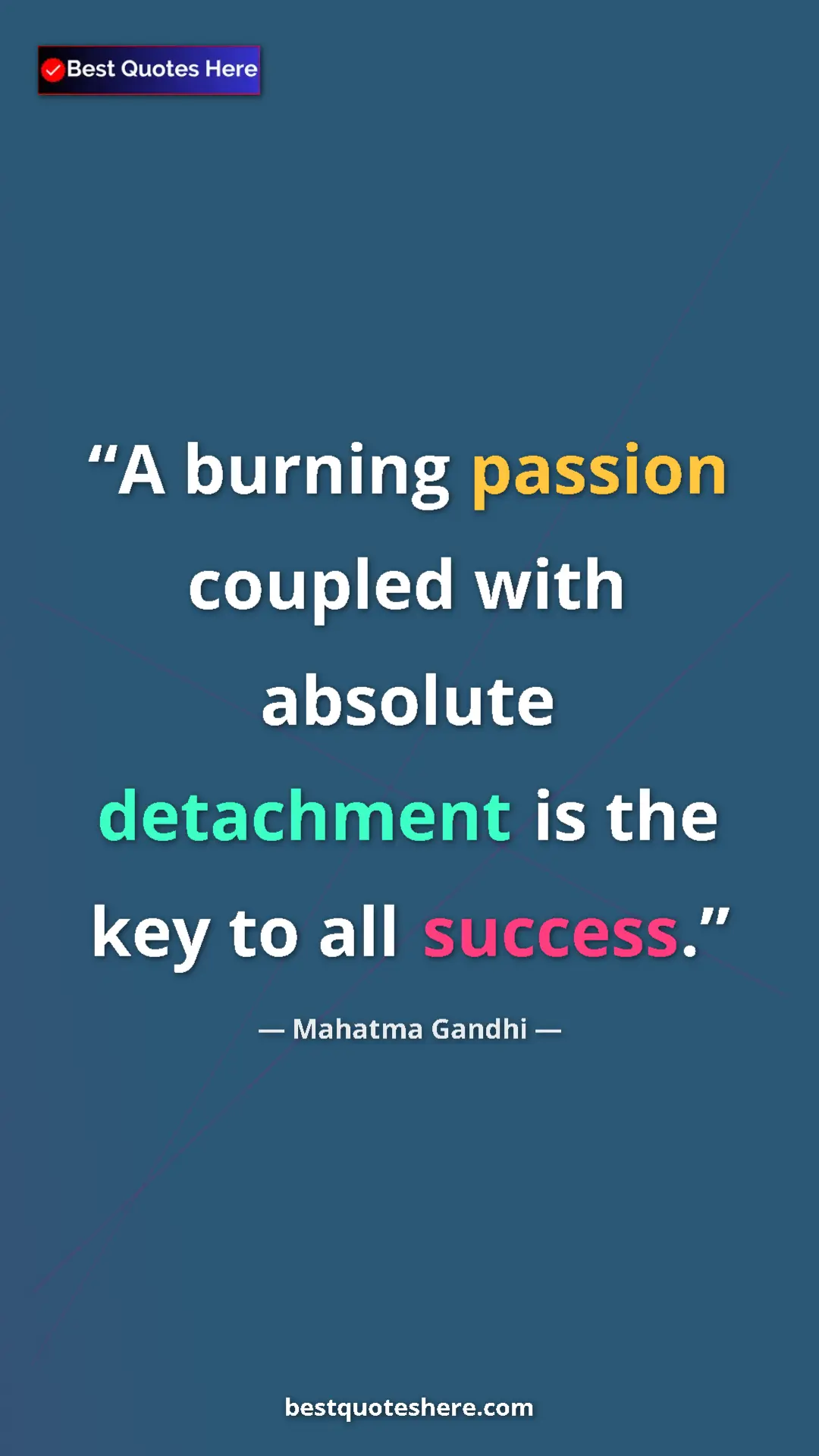 Pinterest quote poster by Mahatma Gandhi: "A burning passion coupled with absolute detachment is the..."