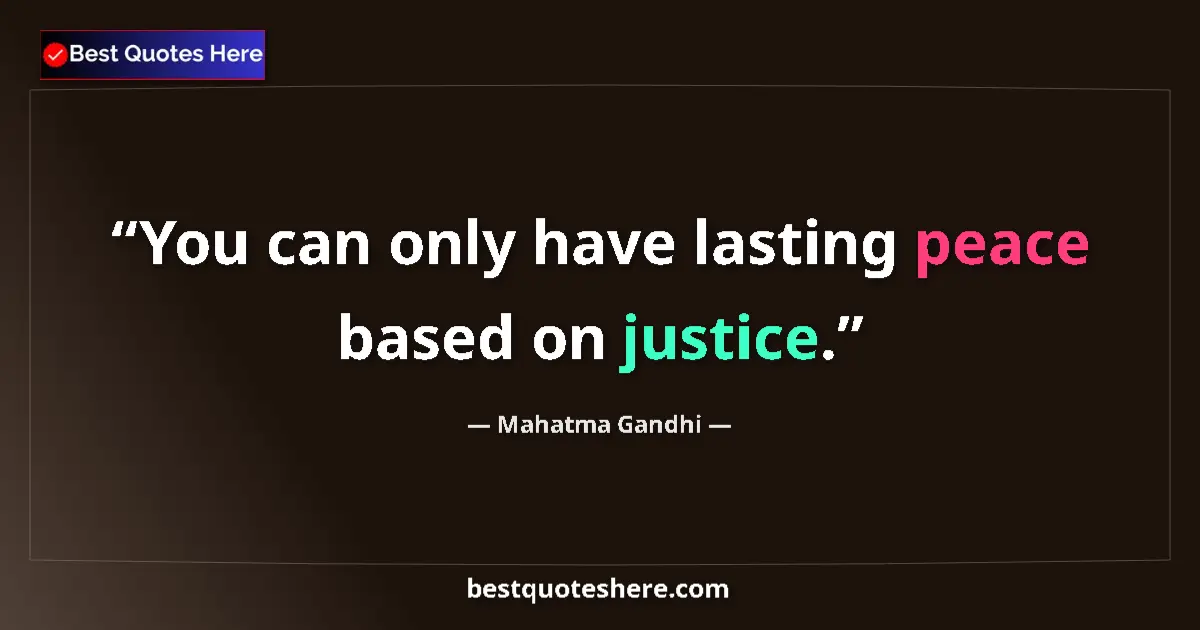Quote by Mahatma Gandhi: You can only have lasting peace based on justice....