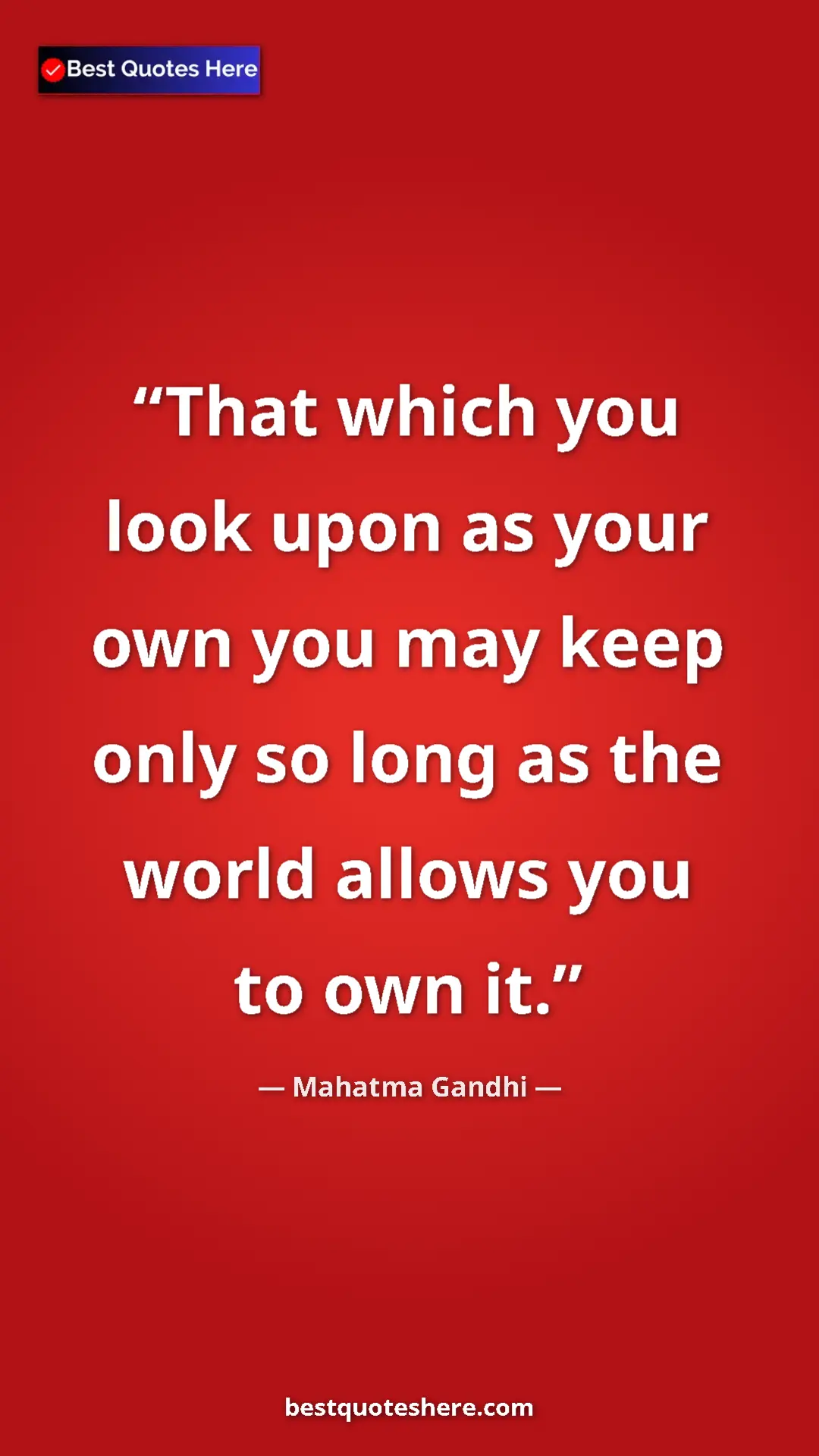 Pinterest quote poster by Mahatma Gandhi: "That which you look upon as your own you may keep only so lo"