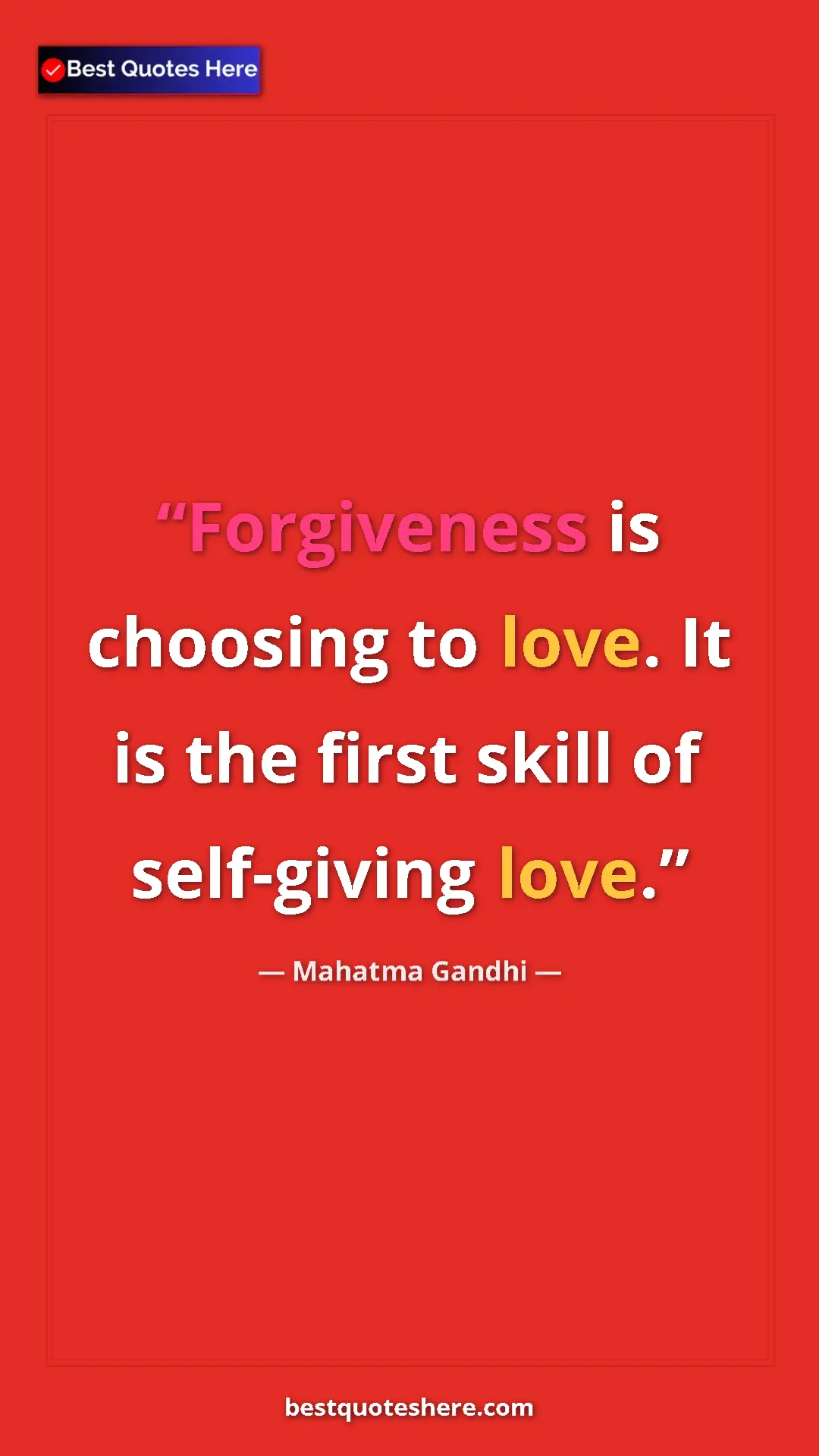 Pinterest quote poster by Mahatma Gandhi: "Forgiveness is choosing to love. It is the first skill of..."