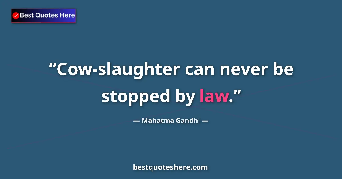 Quote by Mahatma Gandhi: Cow-slaughter can never be stopped by law....