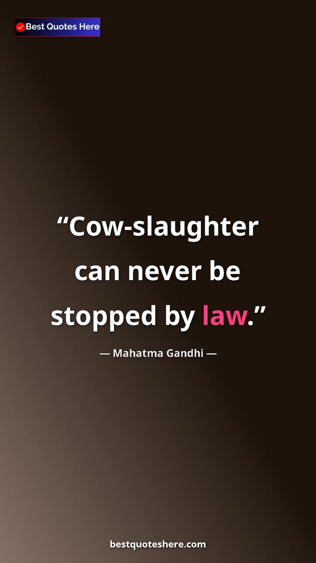 Mahatma Gandhi Quote Card: "Cow-slaughter can never be stopped by law." Pinterest quote poster by Mahatma Gandhi: "Cow-slaughter can never be stopped by law."
