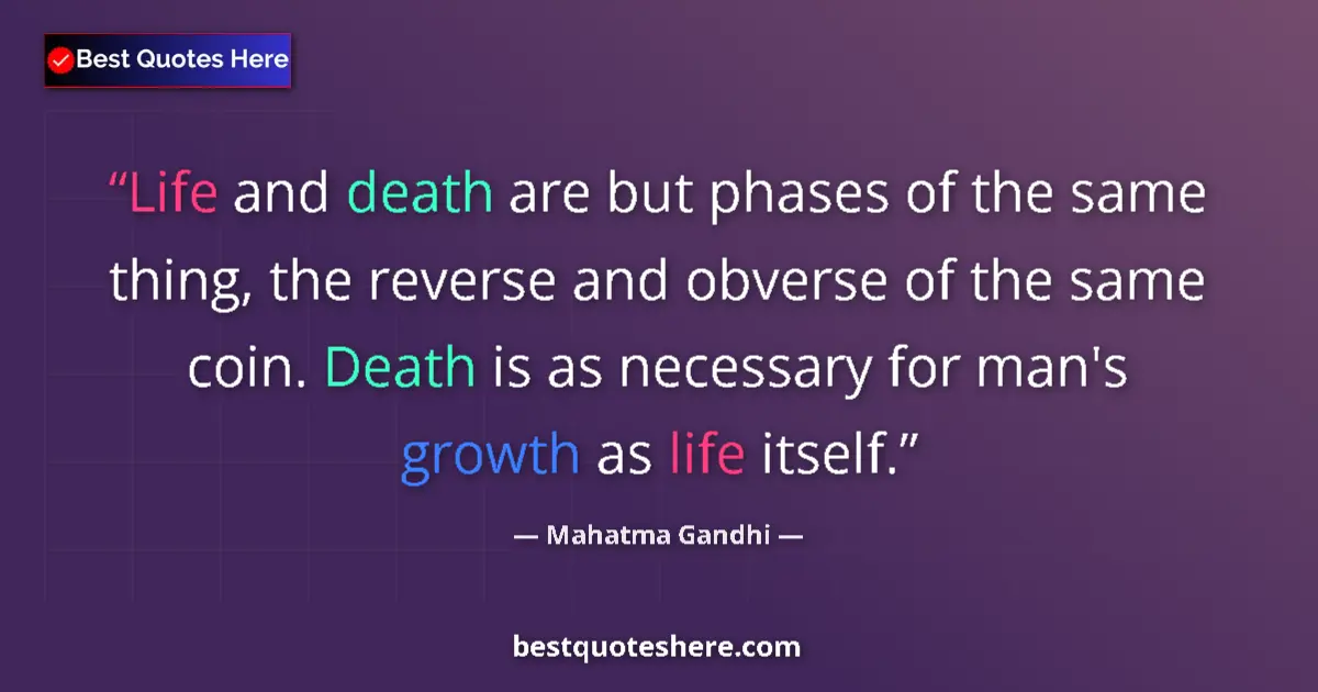 Mahatma Gandhi quote: "Life and death are but phases of the same thing, the..."