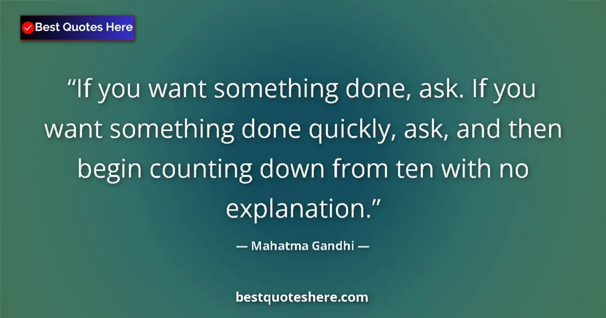 Mahatma Gandhi quote: "If you want something done, ask. If you want something done..."