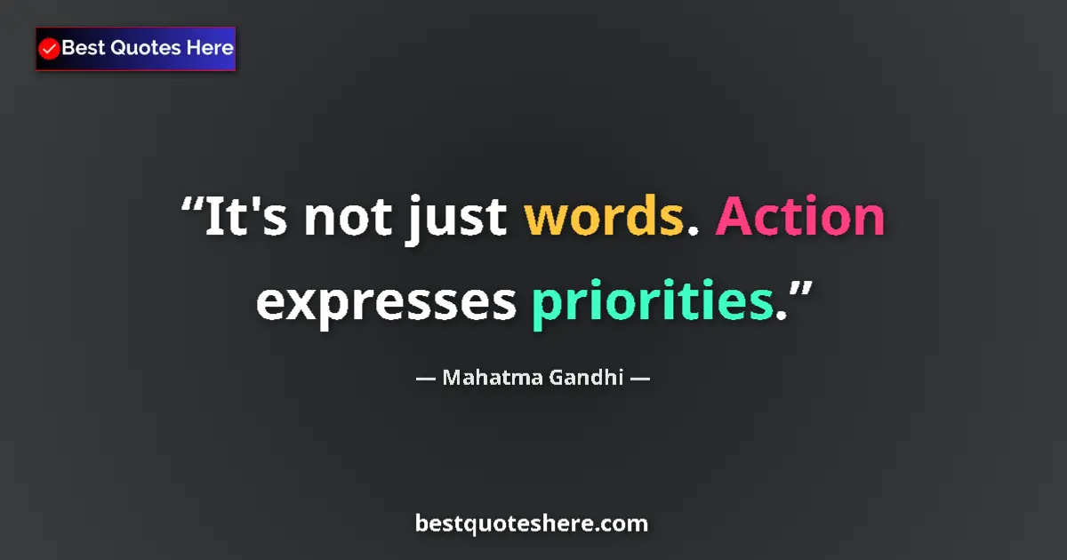 Mahatma Gandhi quote: "It's not just words. Action expresses priorities."