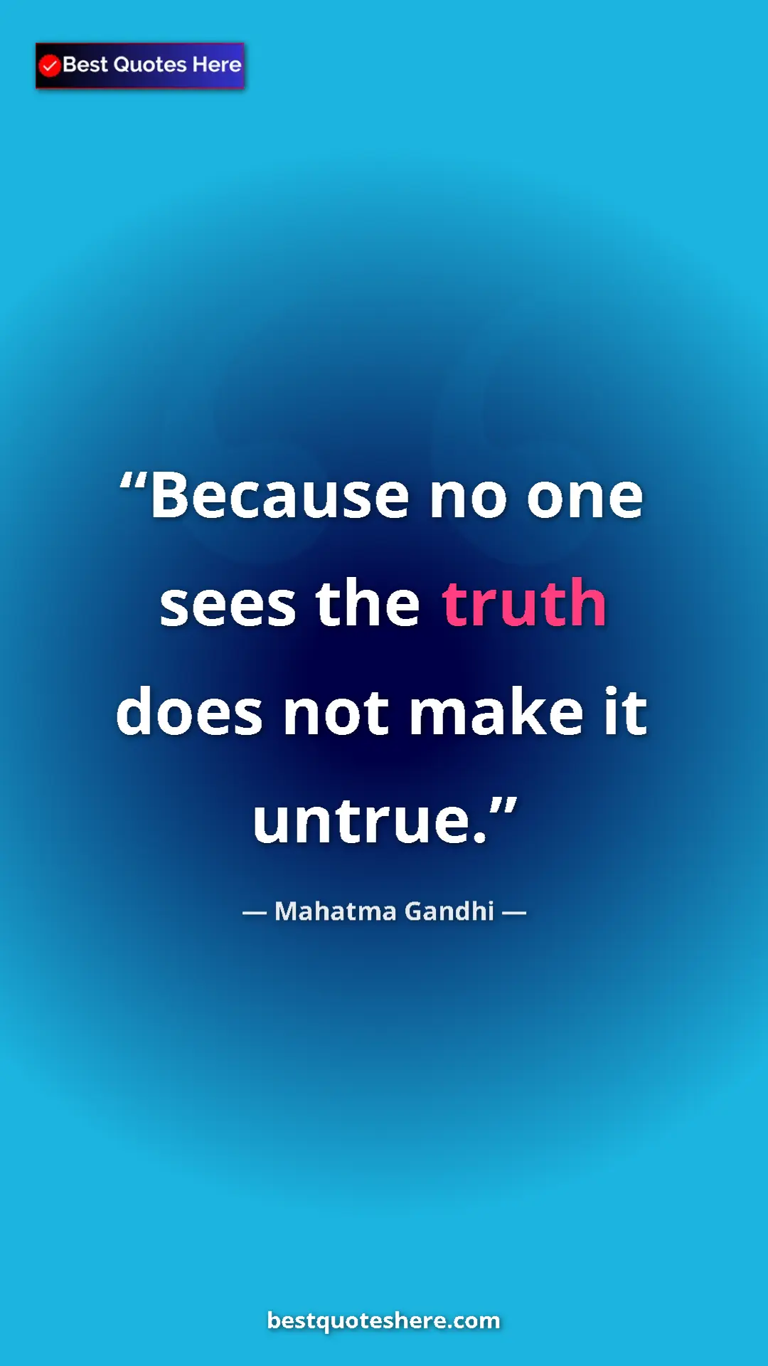Pinterest quote poster by Mahatma Gandhi: "Because no one sees the truth does not make it untrue."