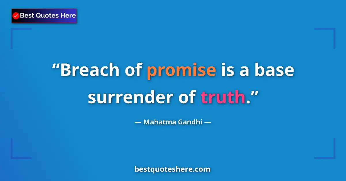 Quote by Mahatma Gandhi: Breach of promise is a base surrender of truth....