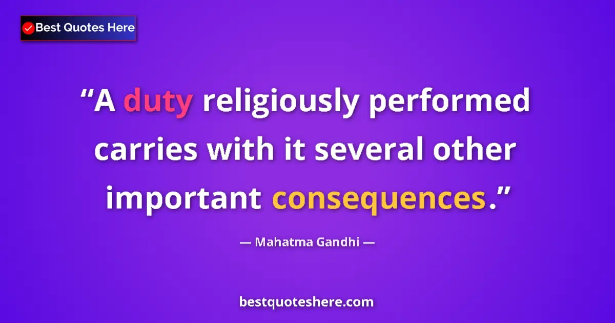 Quote by Mahatma Gandhi: A duty religiously performed carries with it sever