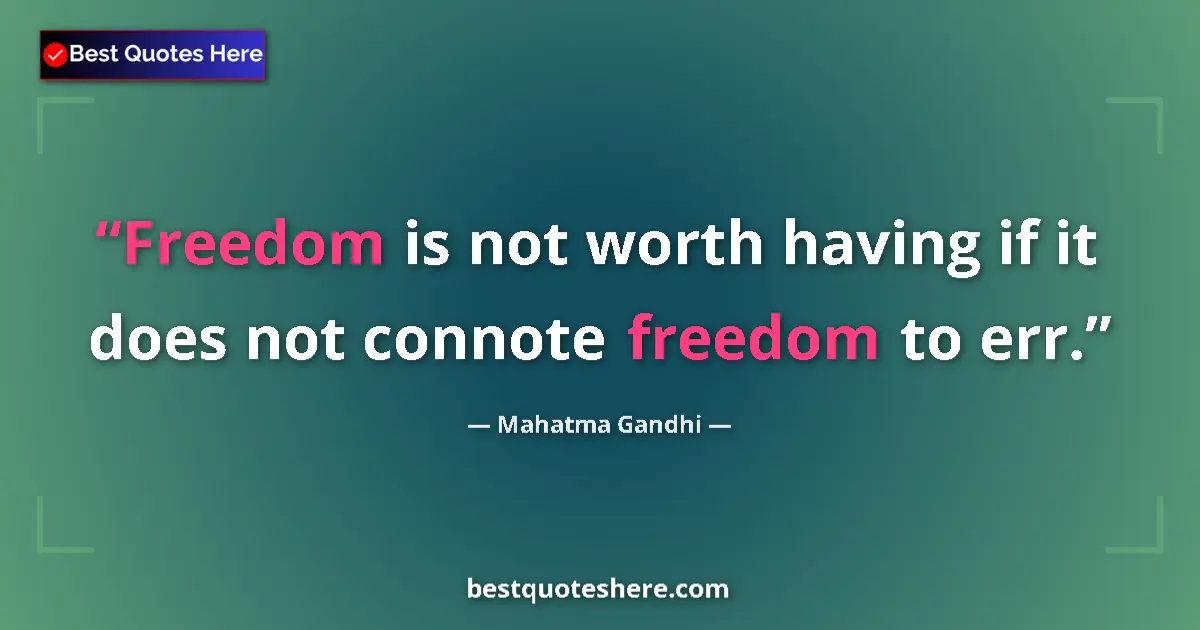 Quote by Mahatma Gandhi: Freedom is not worth having if it does not connote freedom to err....