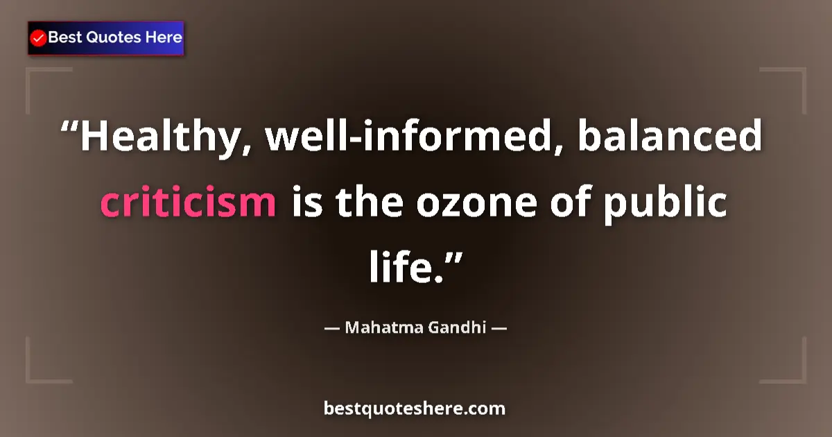 Quote by Mahatma Gandhi: Healthy, well-informed, balanced criticism is the 