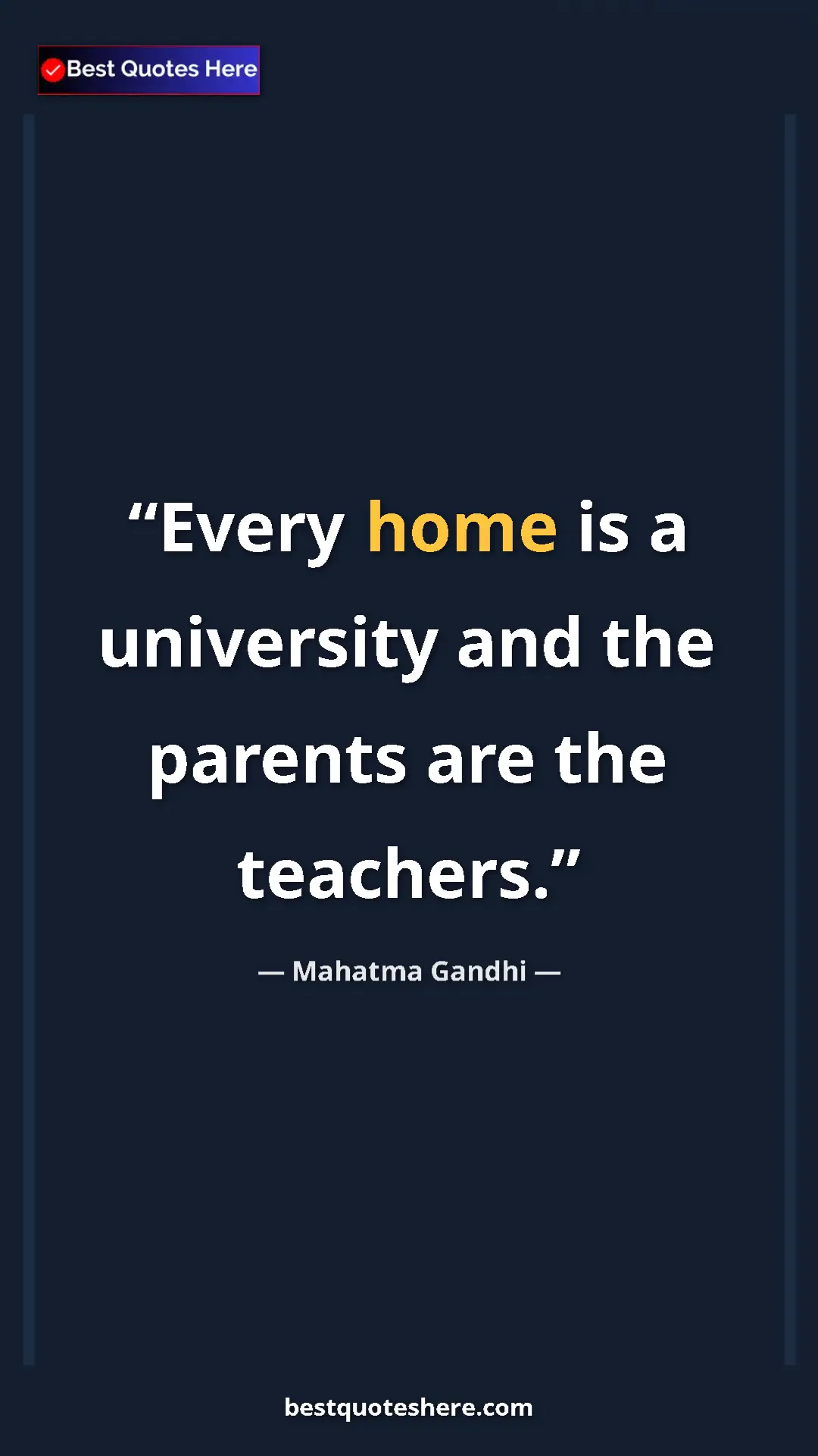 Mahatma Gandhi Quote Card: "Every home is a university and the parents are the teachers." Pinterest quote poster by Mahatma Gandhi: "Every home is a university and the parents are the teachers."