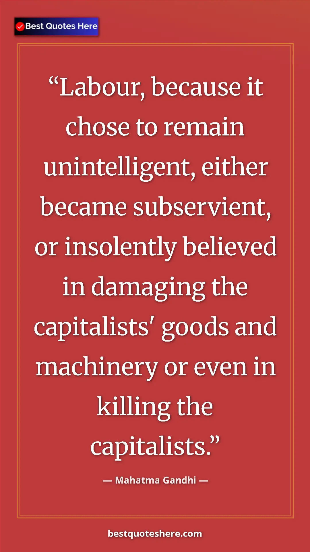 Mahatma Gandhi Quote Card: "Labour, because it chose to remain unintelligent, either..." Pinterest quote poster by Mahatma Gandhi: "Labour, because it chose to remain unintelligent, either..."
