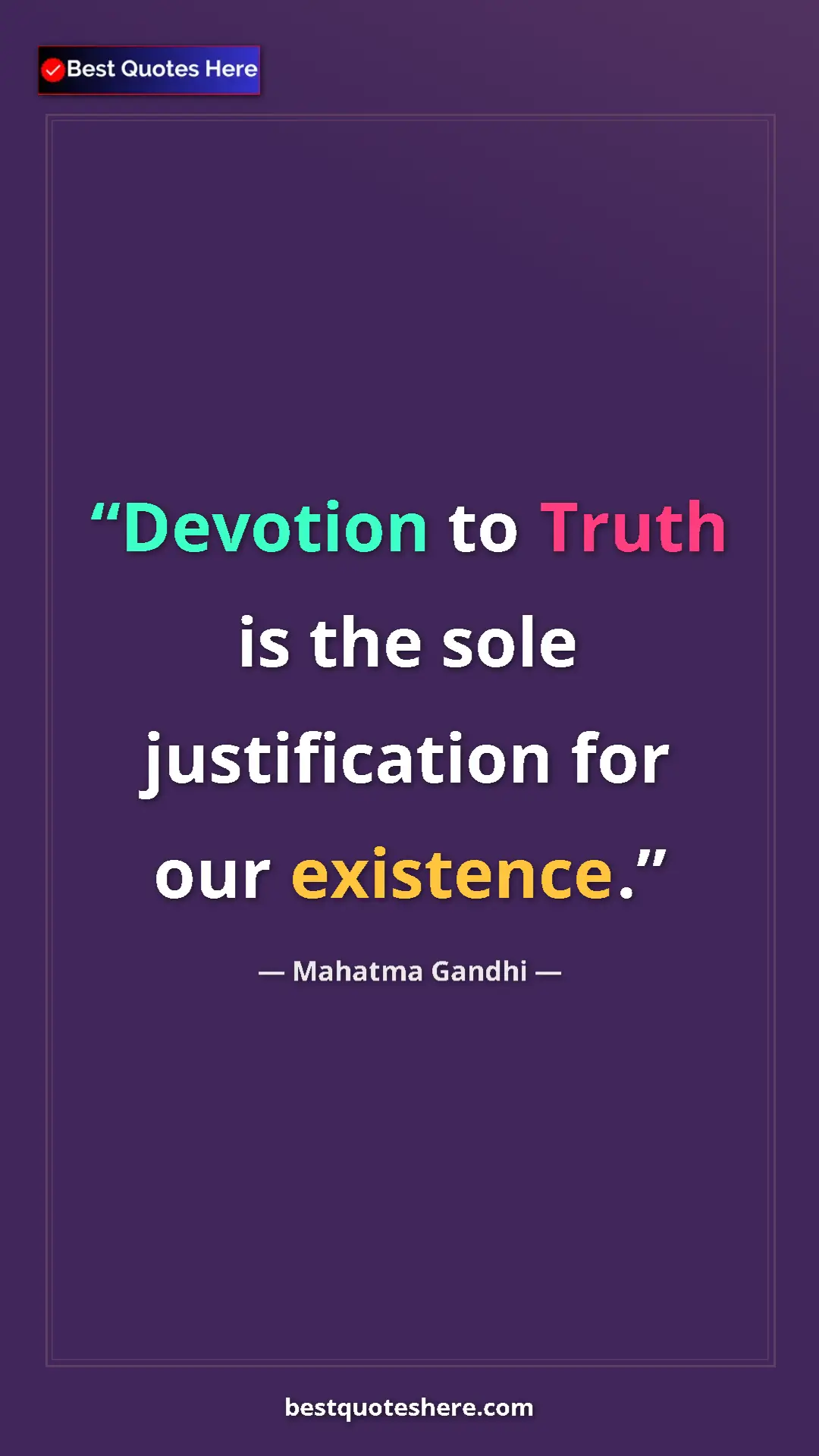 Pinterest quote poster by Mahatma Gandhi: "Devotion to Truth is the sole justification for our..."
