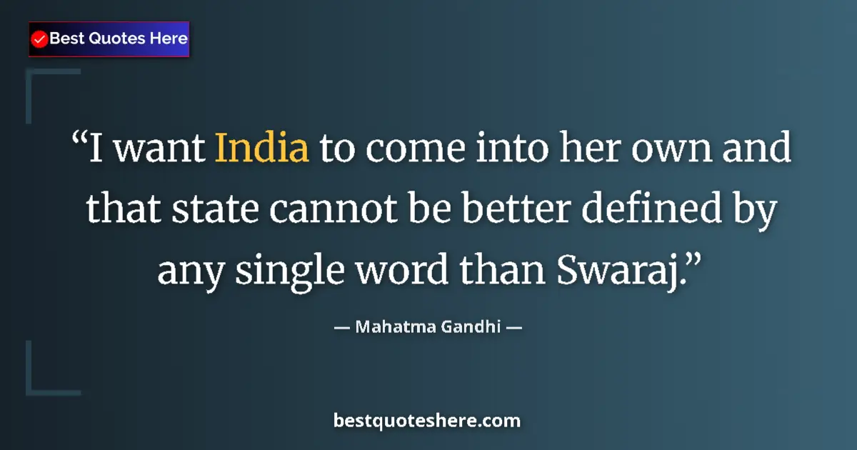 Quote by Mahatma Gandhi: I want India to come into her own and that state cannot be better defined by any single word than Sw...