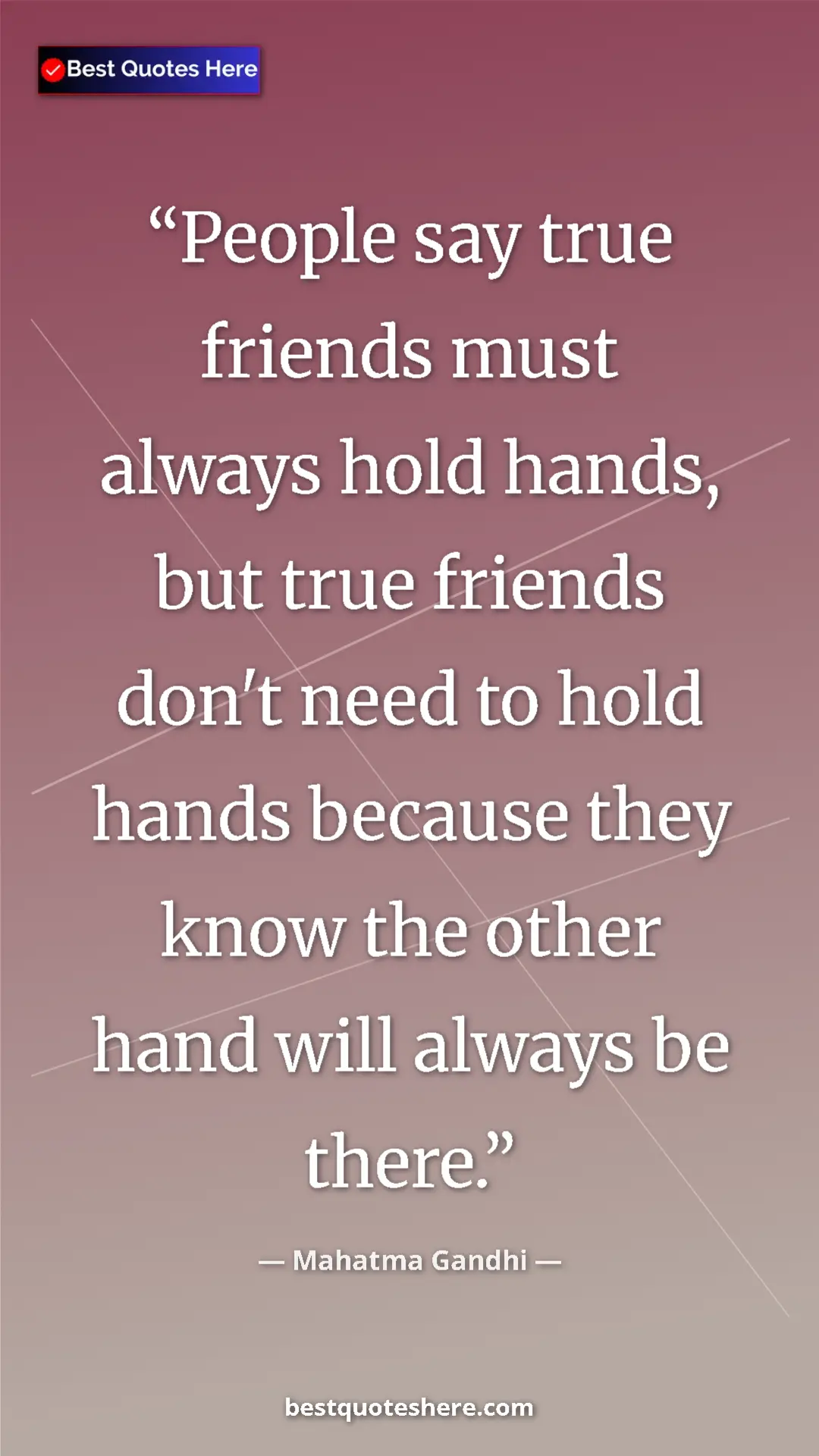 Pinterest quote poster by Mahatma Gandhi: "People say true friends must always hold hands, but true..."