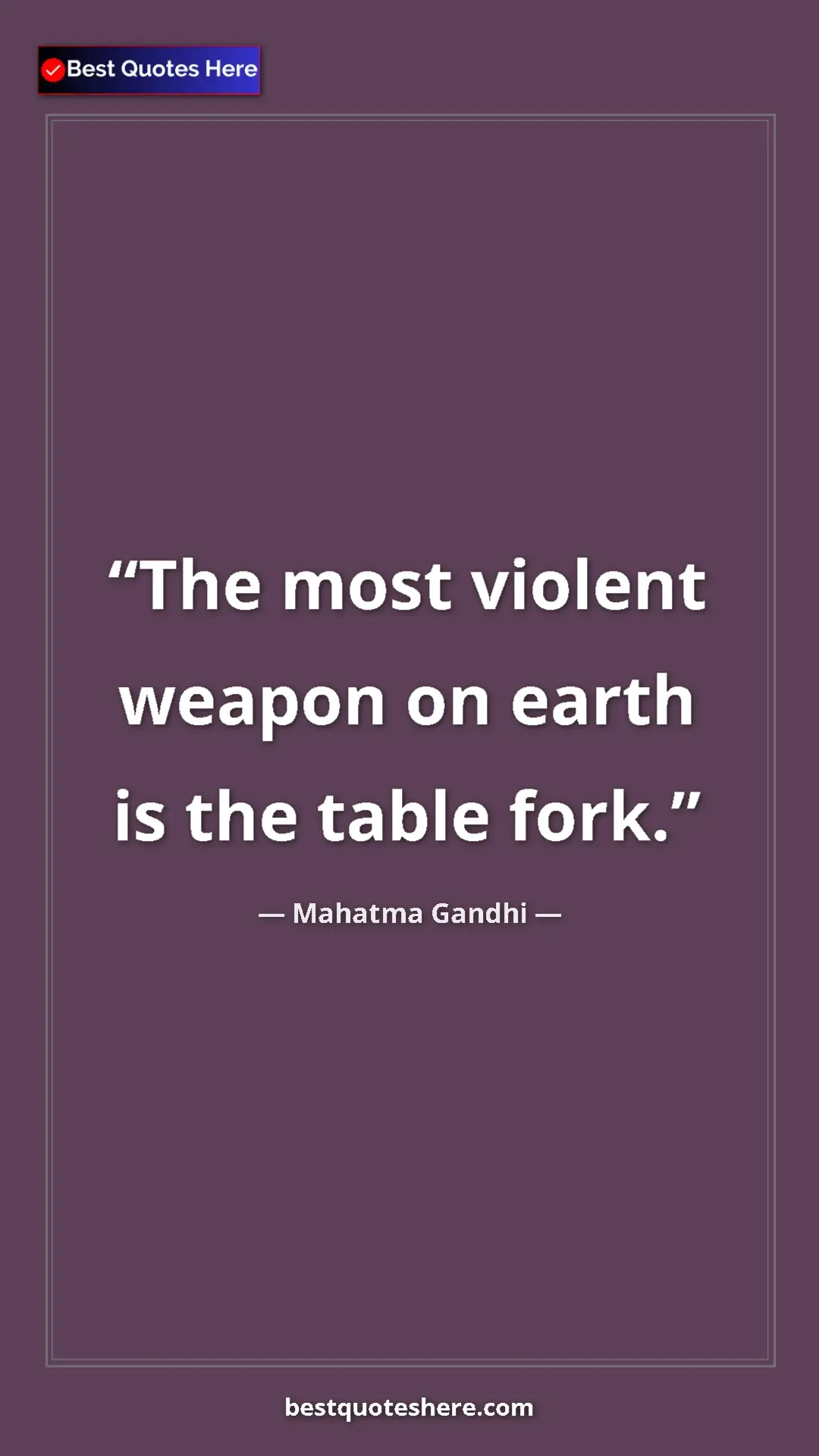 Pinterest quote poster by Mahatma Gandhi: "The most violent weapon on earth is the table fork."