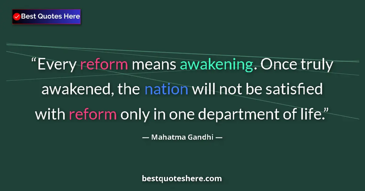 Quote by Mahatma Gandhi: Every reform means awakening. Once truly awakened,
