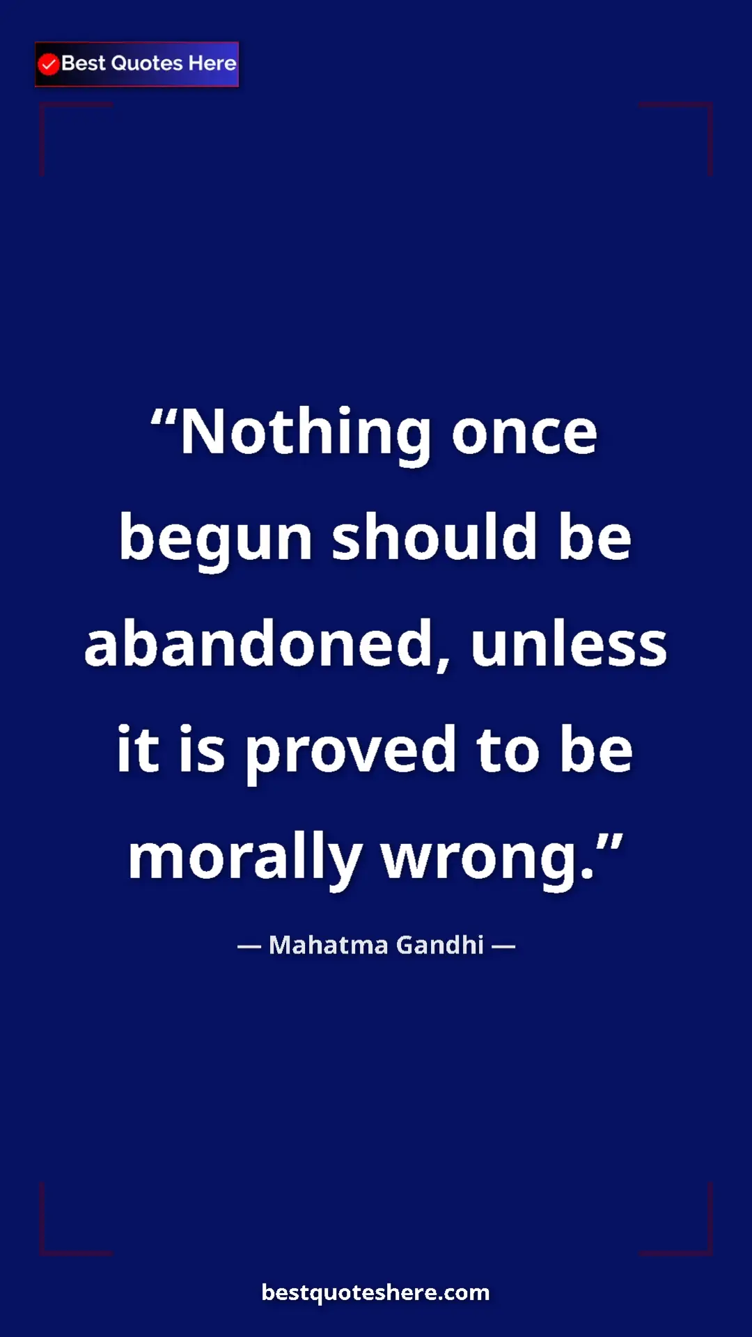 Pinterest quote poster by Mahatma Gandhi: "Nothing once begun should be abandoned, unless it is proved..."