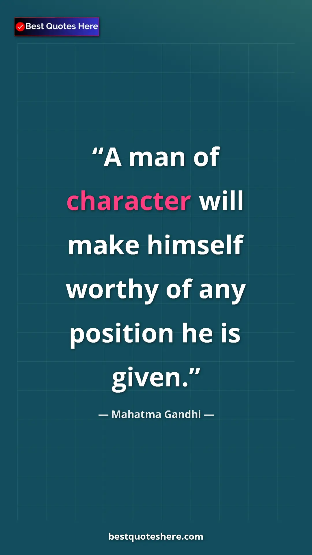 Pinterest quote poster by Mahatma Gandhi: "A man of character will make himself worthy of any position..."