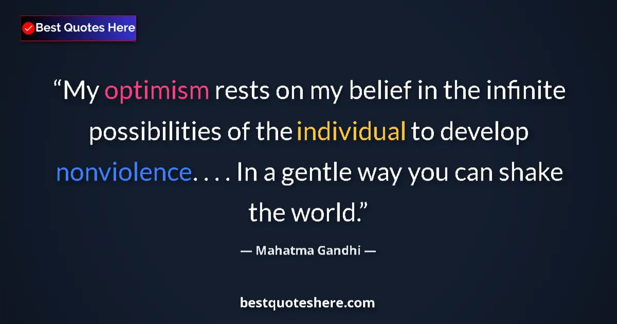 Quote by Mahatma Gandhi: My optimism rests on my belief in the infinite pos