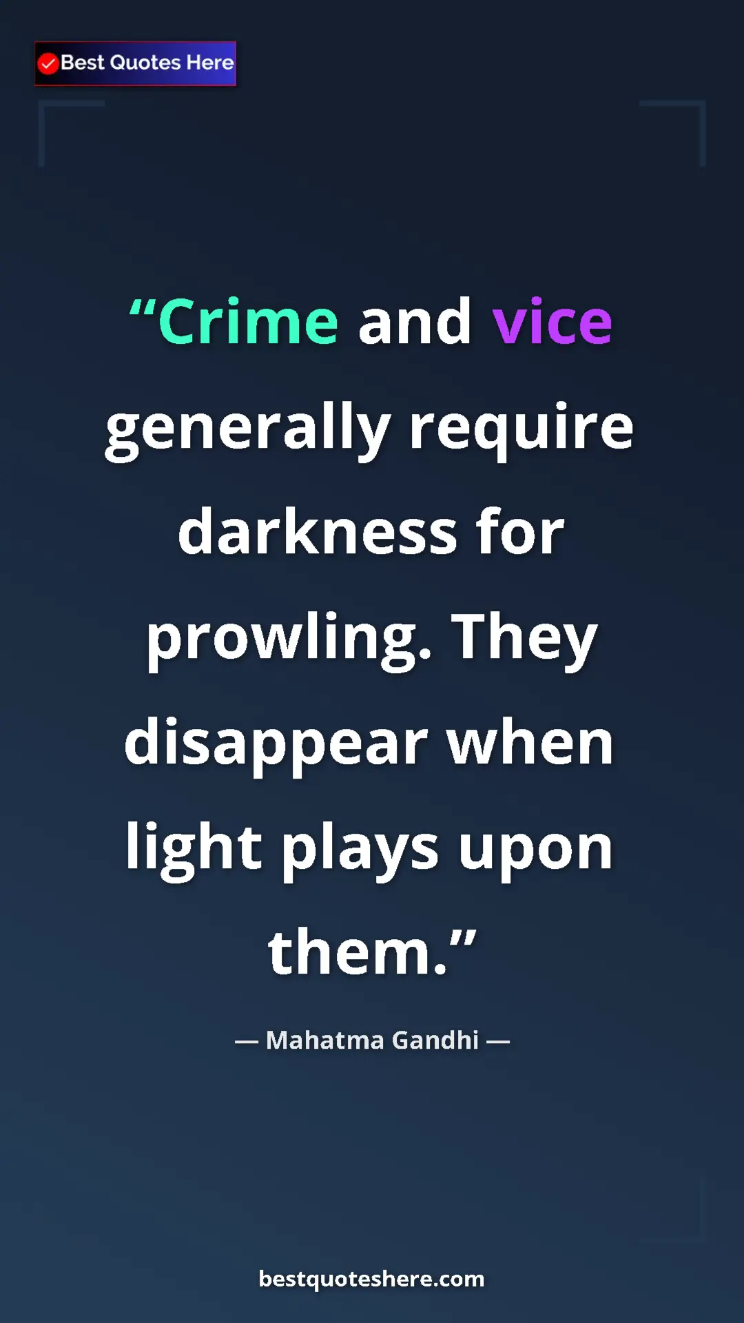 Pinterest quote poster by Mahatma Gandhi: "Crime and vice generally require darkness for prowling...."