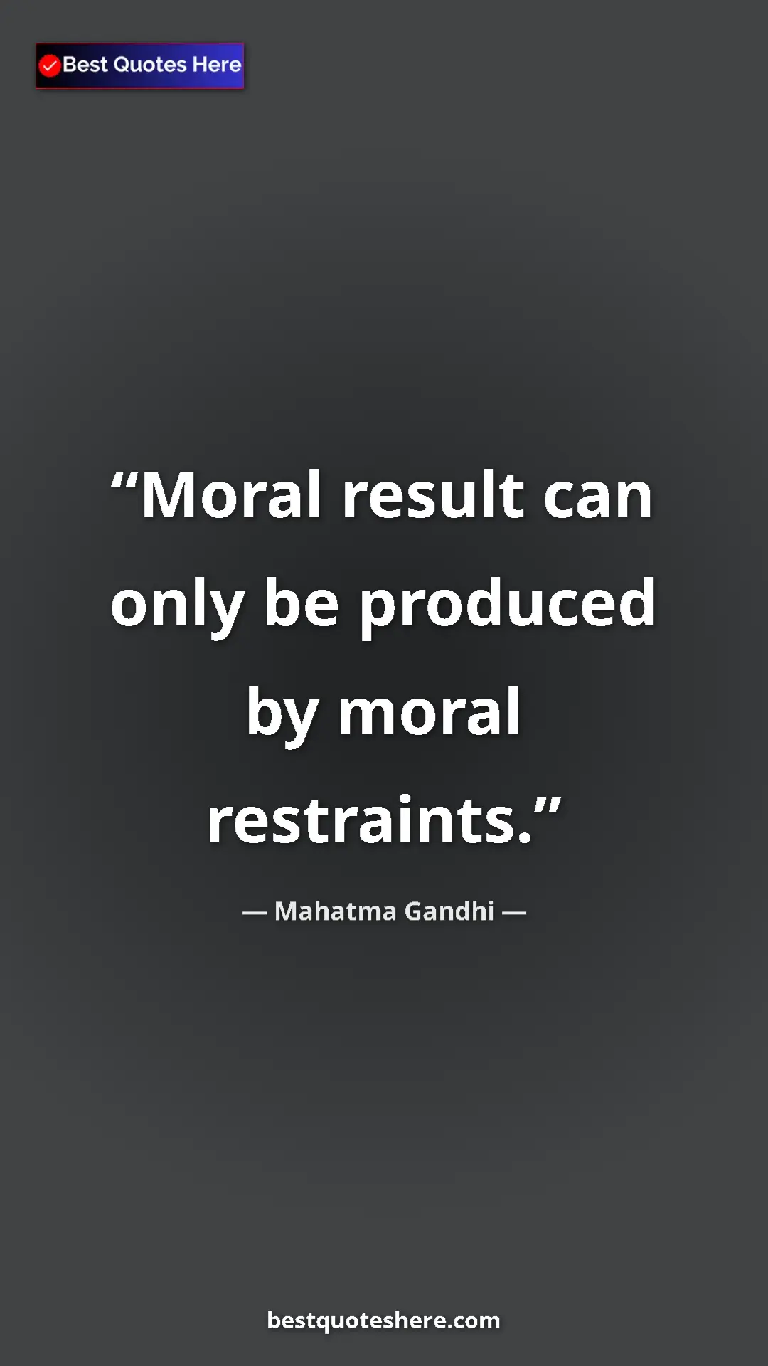 Pinterest quote poster by Mahatma Gandhi: "Moral result can only be produced by moral restraints."