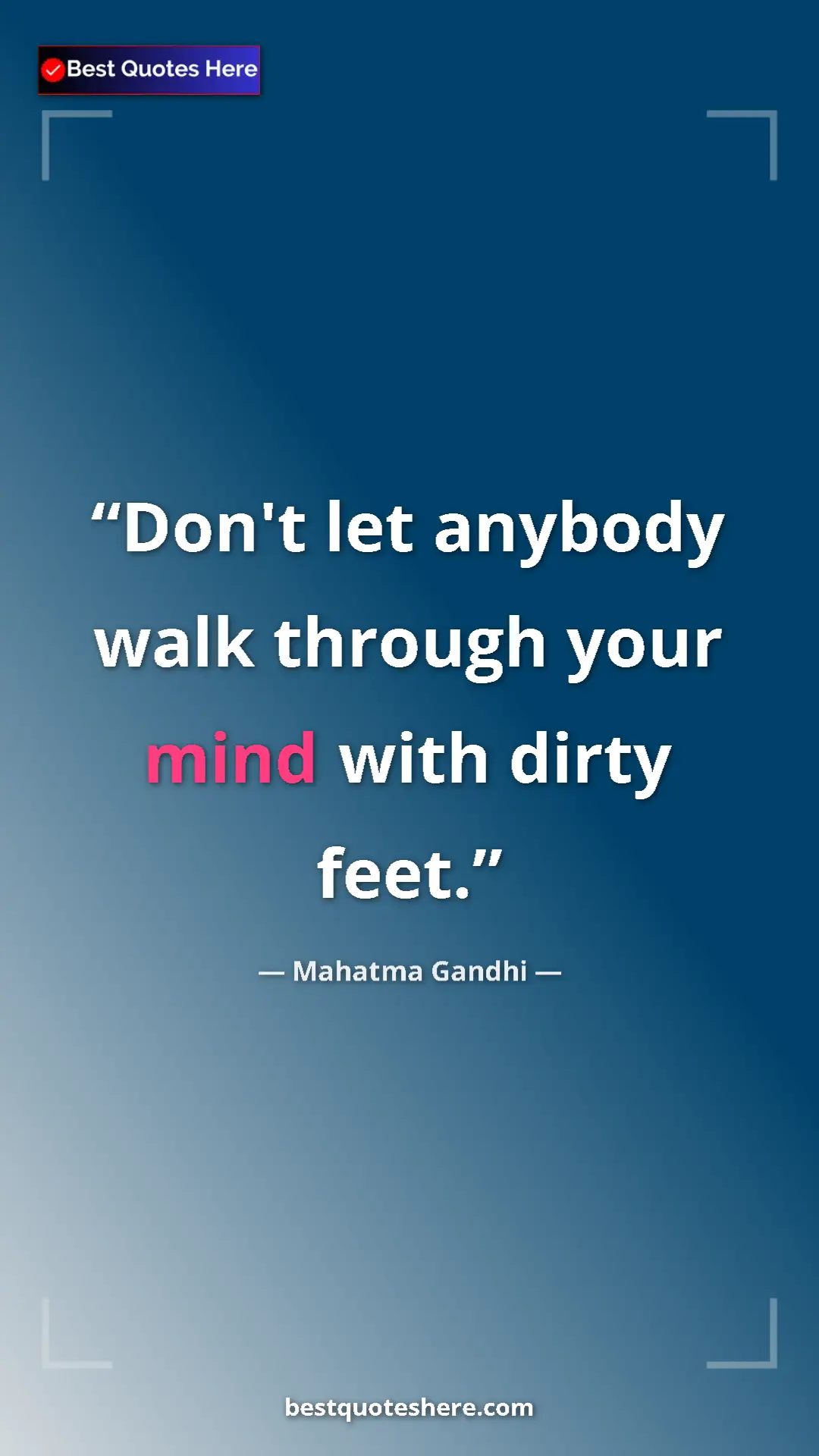 Pinterest quote poster by Mahatma Gandhi: "Don't let anybody walk through your mind with dirty feet."
