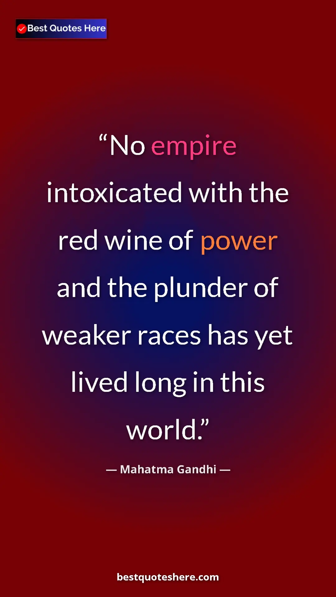 Pinterest quote poster by Mahatma Gandhi: "No empire intoxicated with the red wine of power and the..."