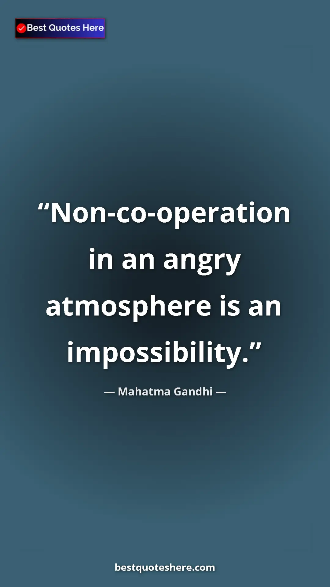 Mahatma Gandhi Quote Card: "Non-co-operation in an angry atmosphere is an impossibility." Pinterest quote poster by Mahatma Gandhi: "Non-co-operation in an angry atmosphere is an impossibility."