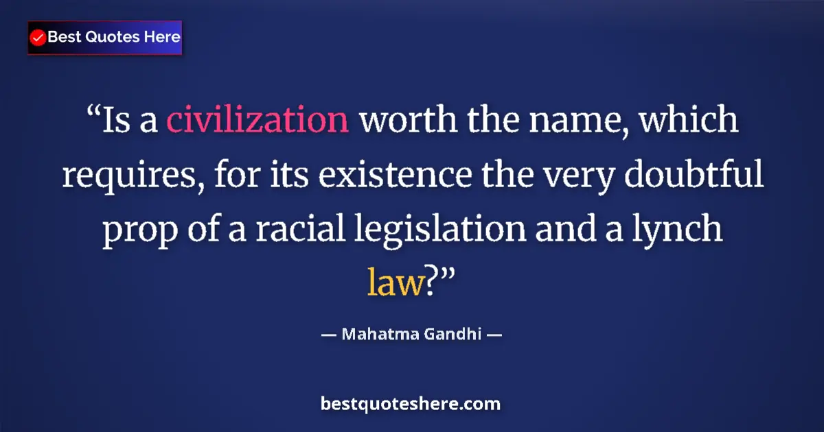 Mahatma Gandhi quote: "Is a civilization worth the name, which requires, for its..."