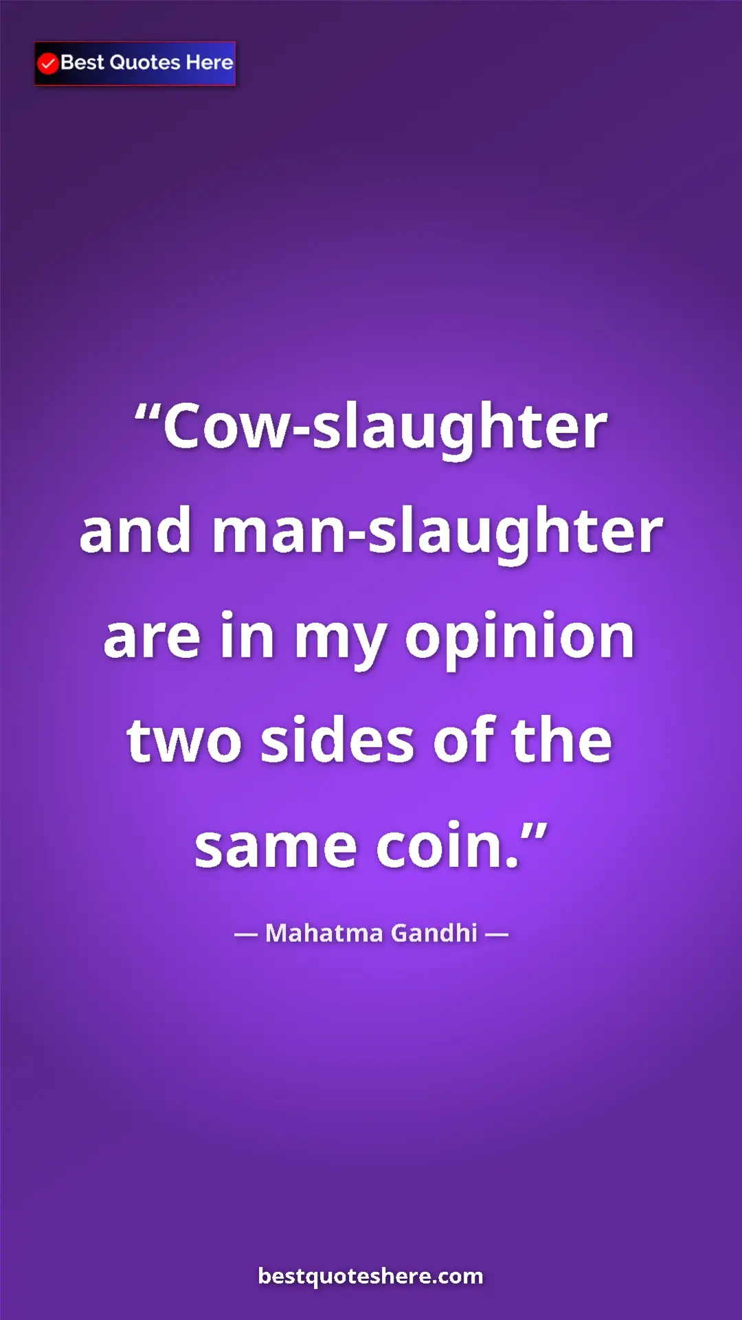 Mahatma Gandhi Quote Card: "Cow-slaughter and man-slaughter are in my opinion two sides..." Pinterest quote poster by Mahatma Gandhi: "Cow-slaughter and man-slaughter are in my opinion two sides..."