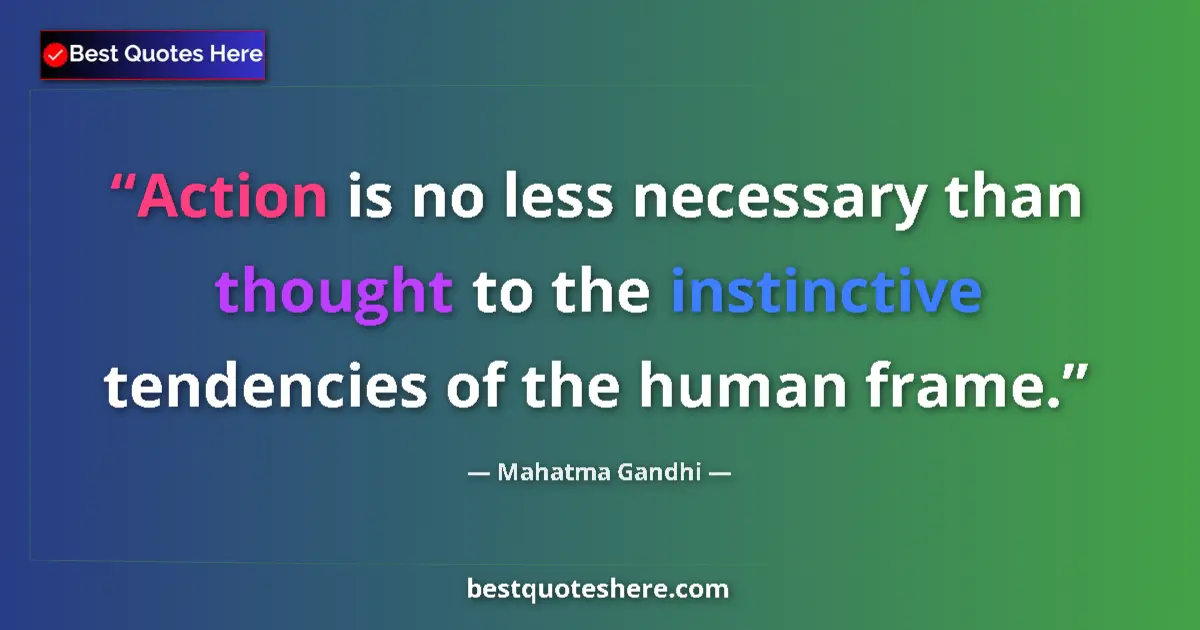 Mahatma Gandhi quote: "Action is no less necessary than thought to the instinctive..."
