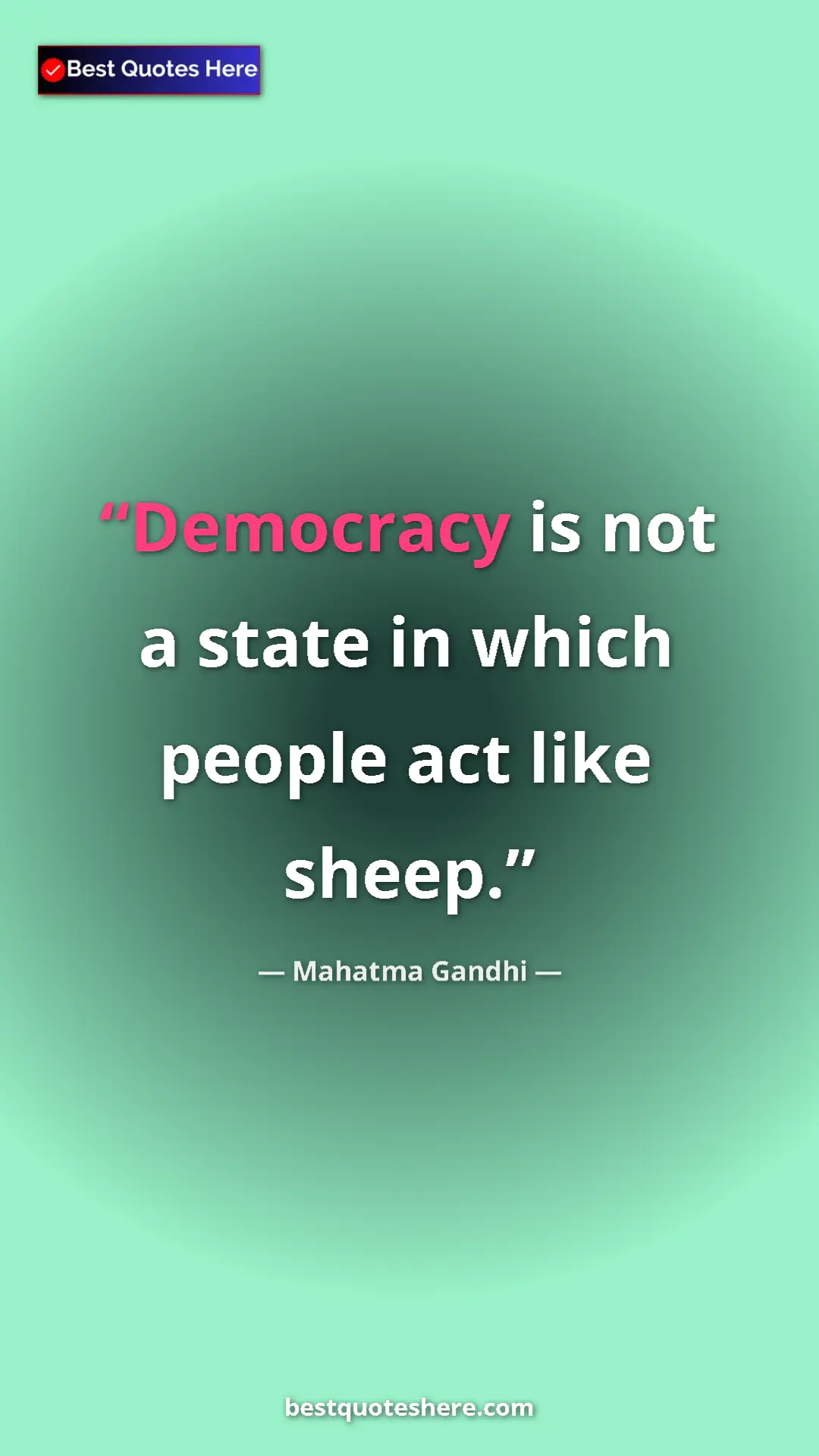 Mahatma Gandhi Quote Card: "Democracy is not a state in which people act like sheep." Pinterest quote poster by Mahatma Gandhi: "Democracy is not a state in which people act like sheep."