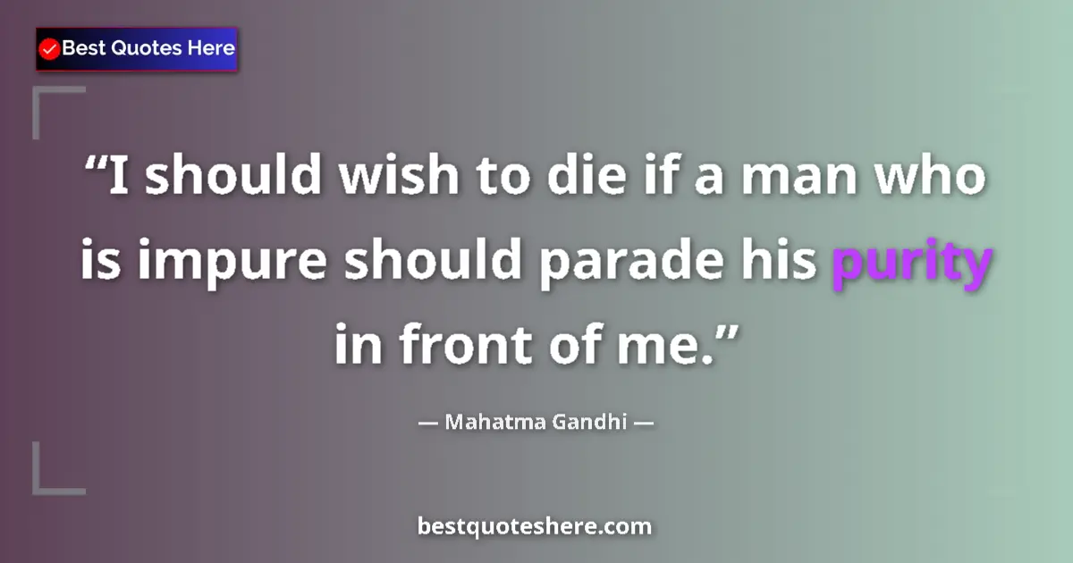 Mahatma Gandhi quote: "I should wish to die if a man who is impure should parade..."