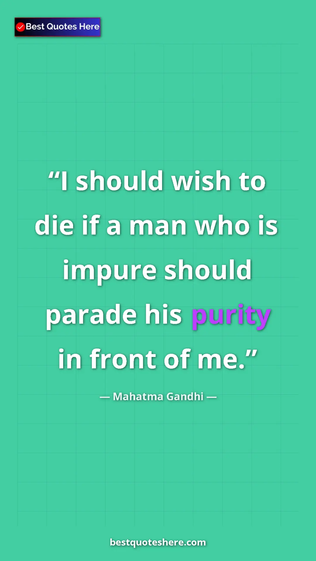 Pinterest quote poster by Mahatma Gandhi: "I should wish to die if a man who is impure should parade..."
