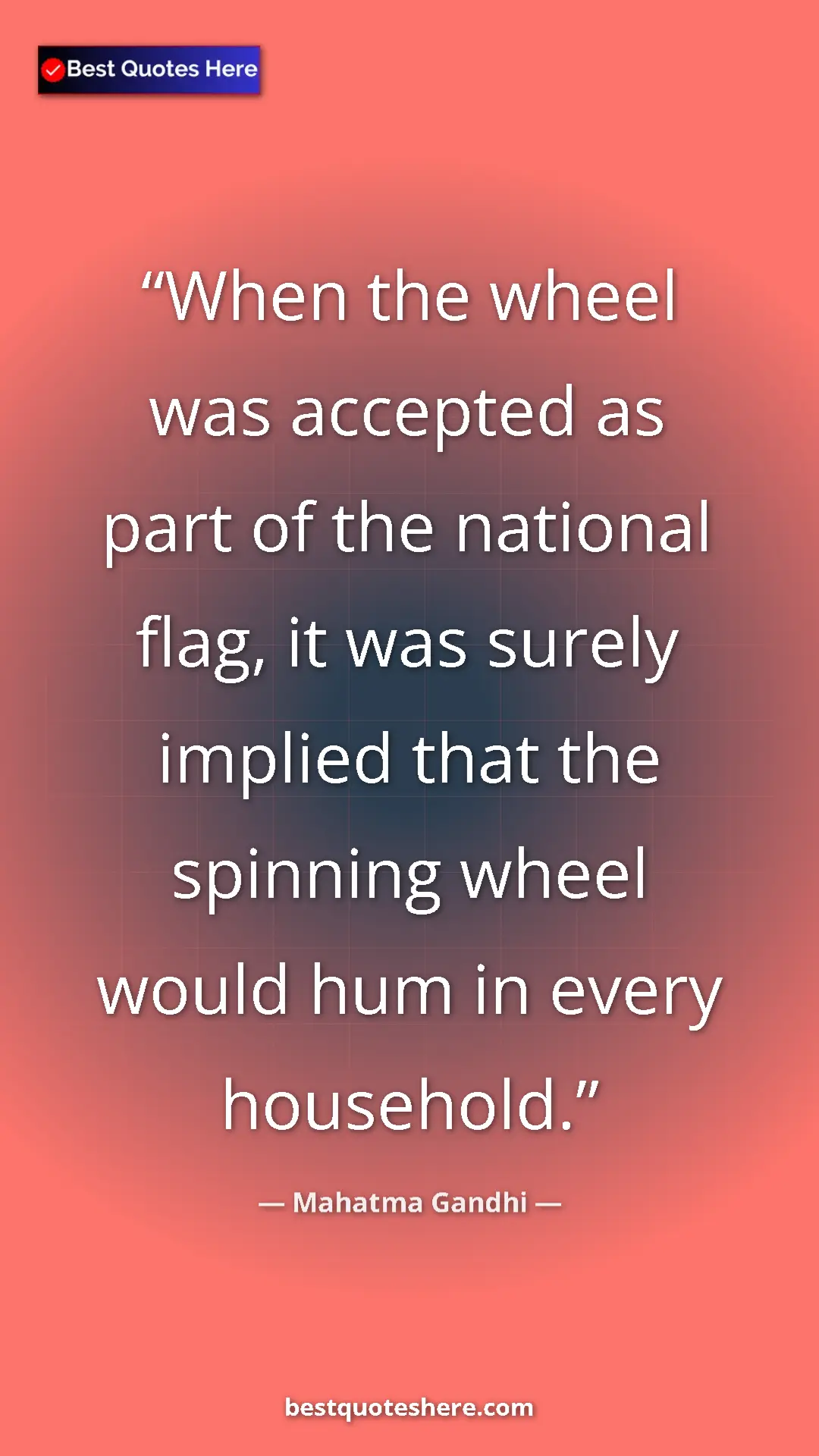 Mahatma Gandhi Quote Card: "When the wheel was accepted as part of the national flag, it" Pinterest quote poster by Mahatma Gandhi: "When the wheel was accepted as part of the national flag, it"
