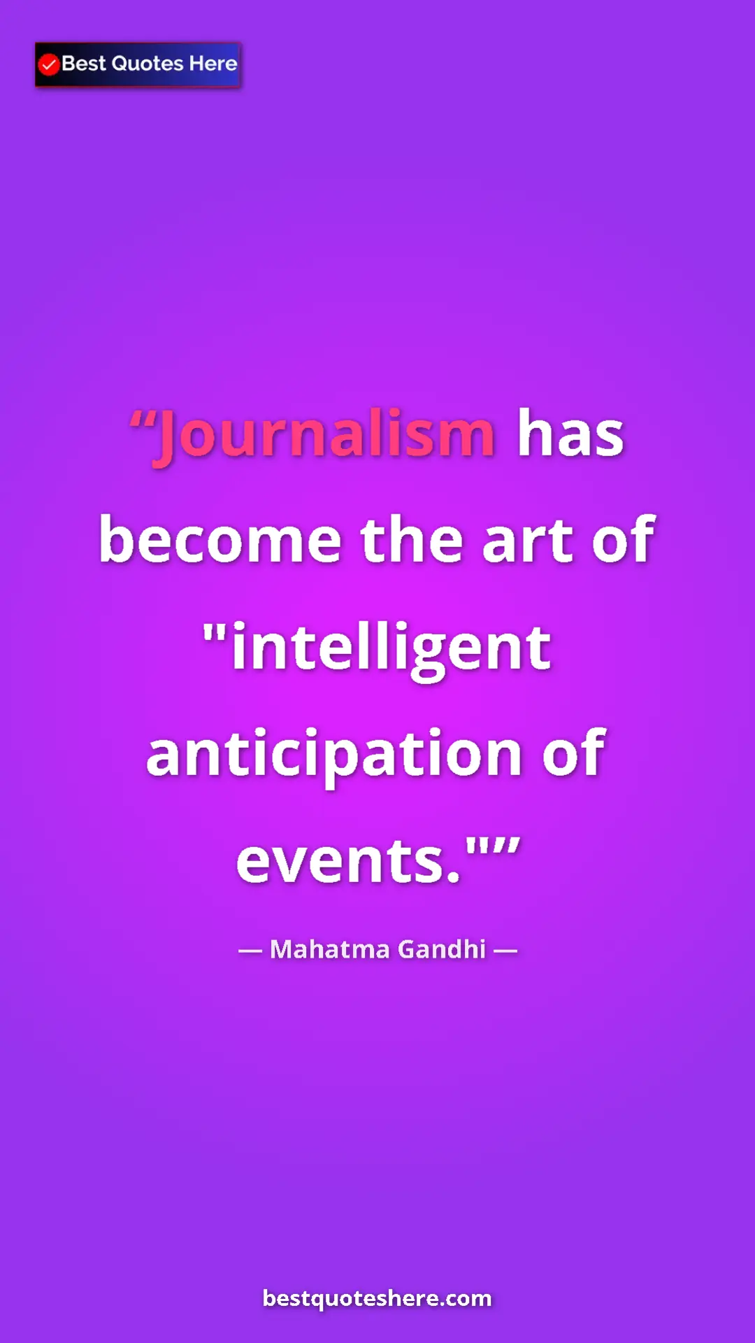 Pinterest quote poster by Mahatma Gandhi: "Journalism has become the art of "intelligent anticipation..."