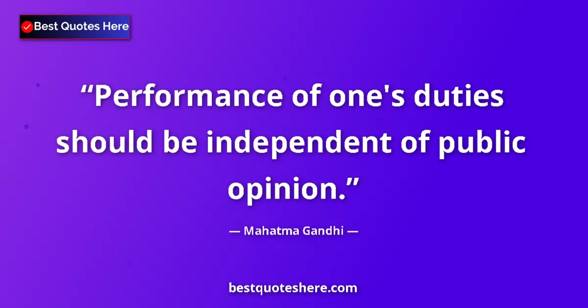 Mahatma Gandhi quote: "Performance of one's duties should be independent of public..."