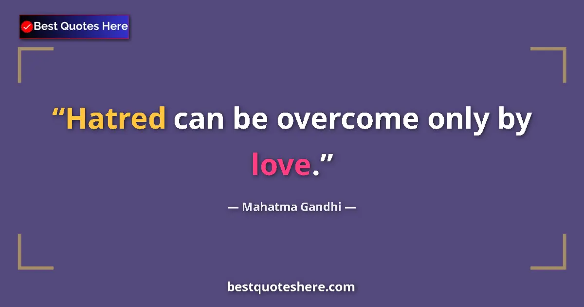 Quote by Mahatma Gandhi: Hatred can be overcome only by love....