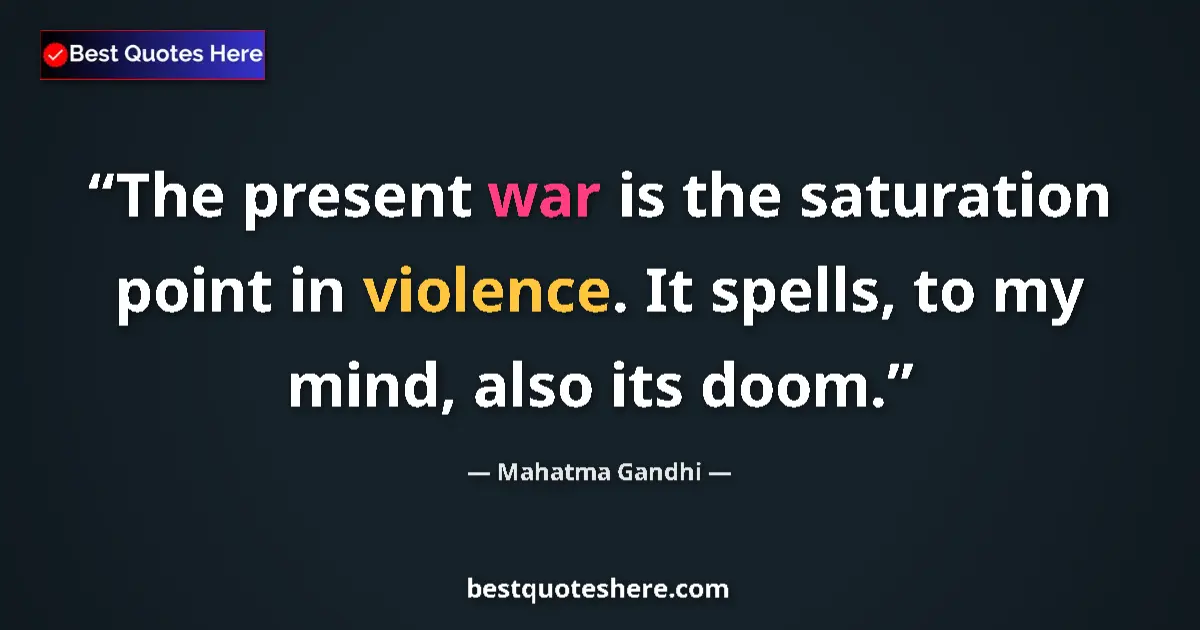 Mahatma Gandhi quote: "The present war is the saturation point in violence. It..."