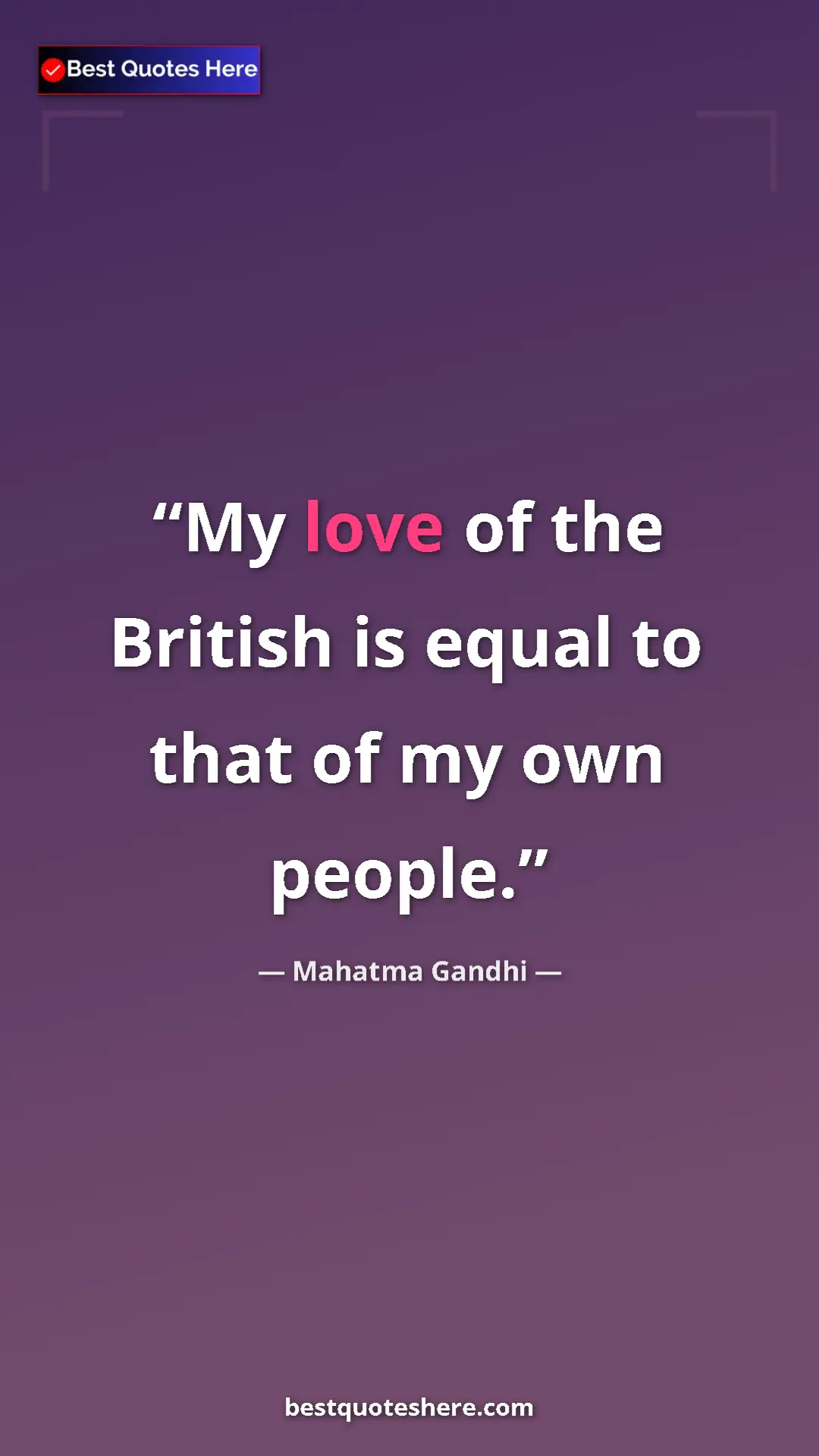 Pinterest quote poster by Mahatma Gandhi: "My love of the British is equal to that of my own people."