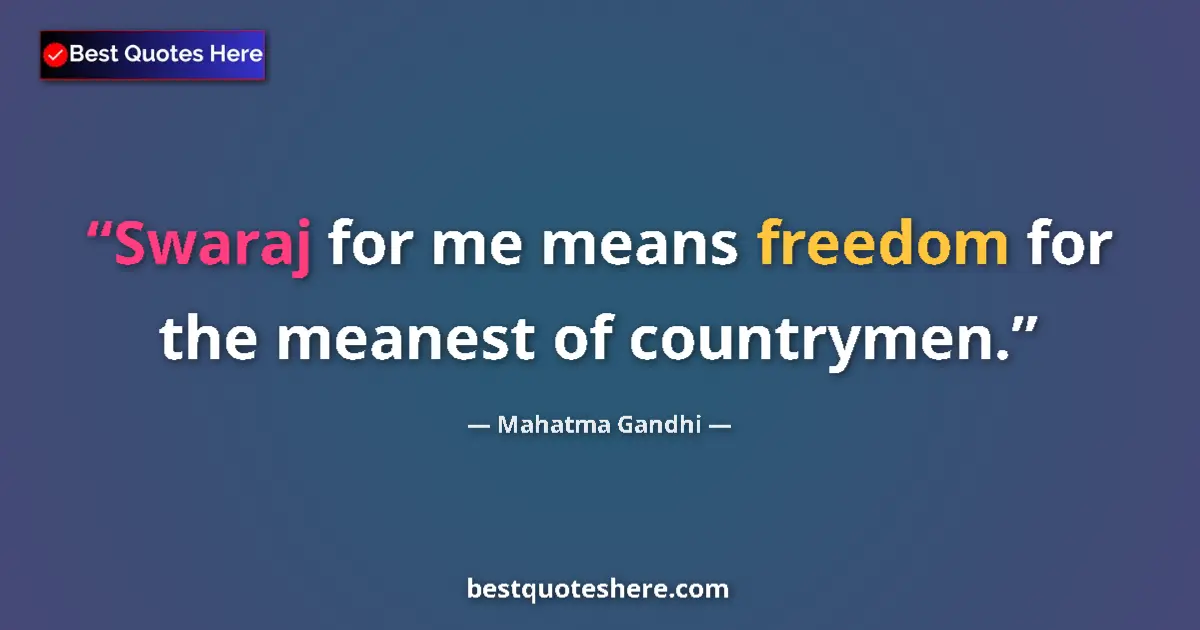 Quote by Mahatma Gandhi: Swaraj for me means freedom for the meanest of countrymen....
