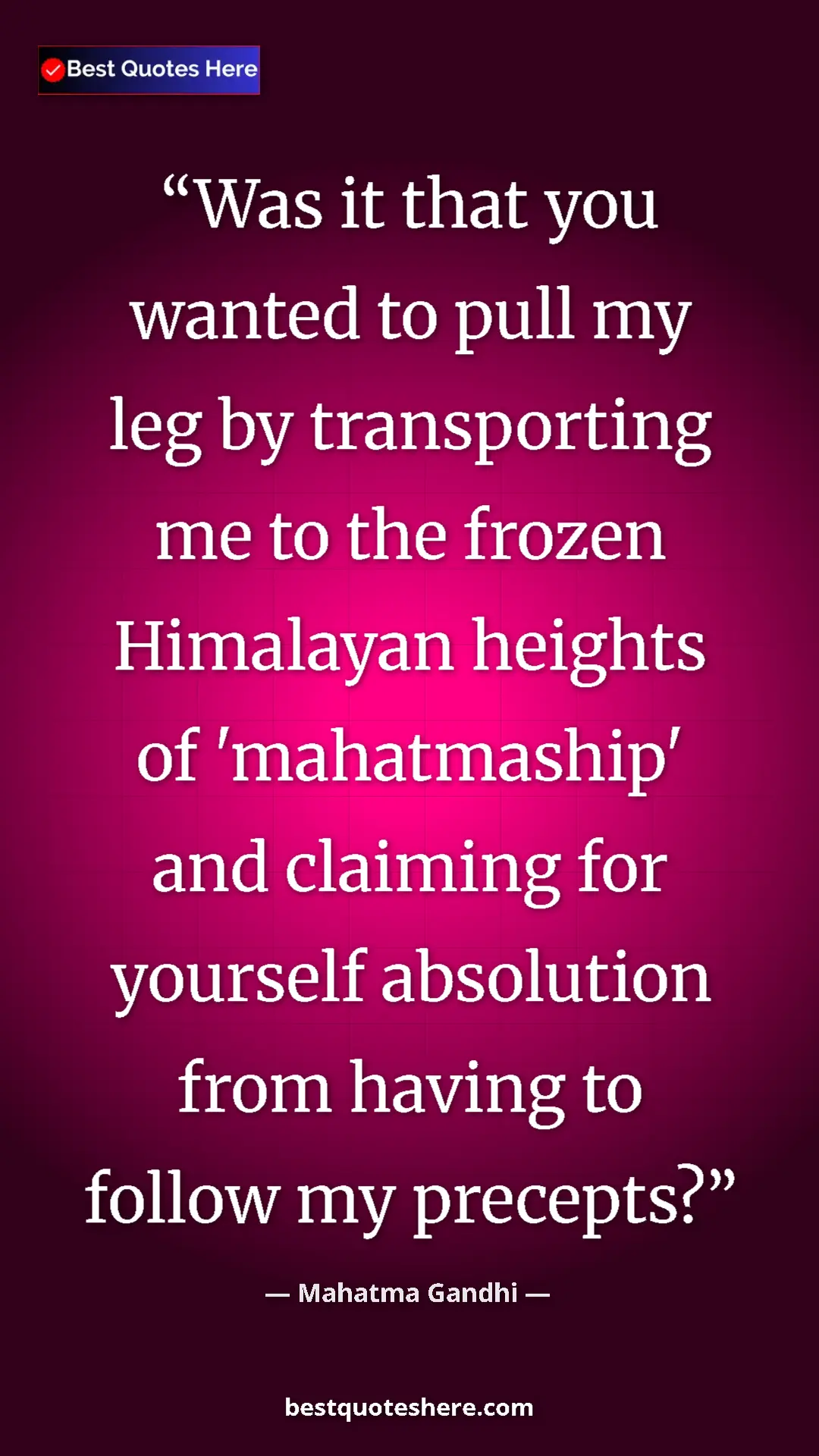 Pinterest quote poster by Mahatma Gandhi: "Was it that you wanted to pull my leg by transporting me to..."